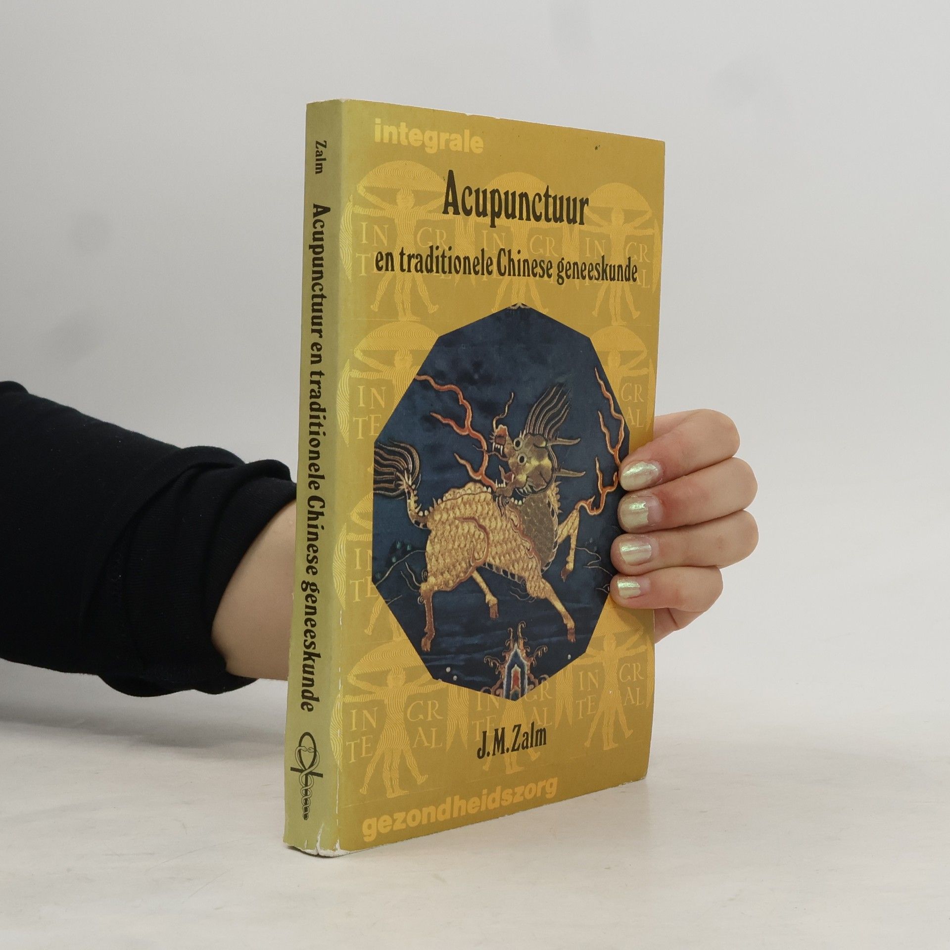 J. M. Zalm Integrale Acupunctuur en traditionele Chinese geneeskunde