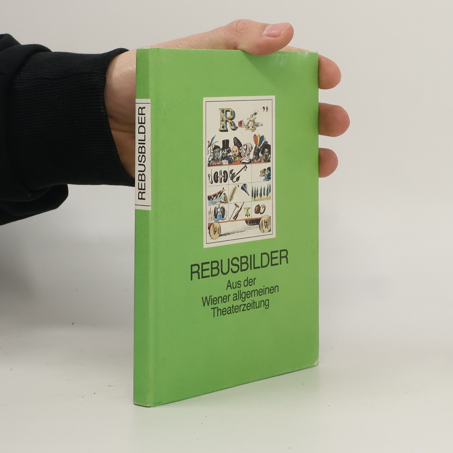 Autorenkollektiv Rebusbilder. Aus der Wiener allgemeinen Theaterzeitung