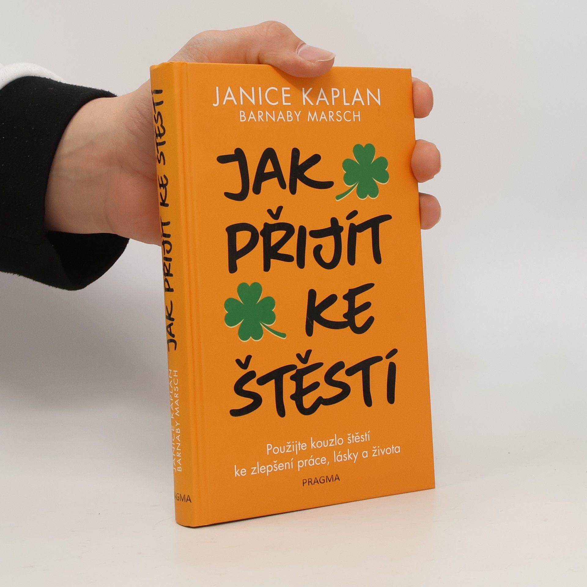 Janice Kaplan Jak přijít ke štěstí: Použijte kouzlo štěstí ke zlepšení práce, lásky a života