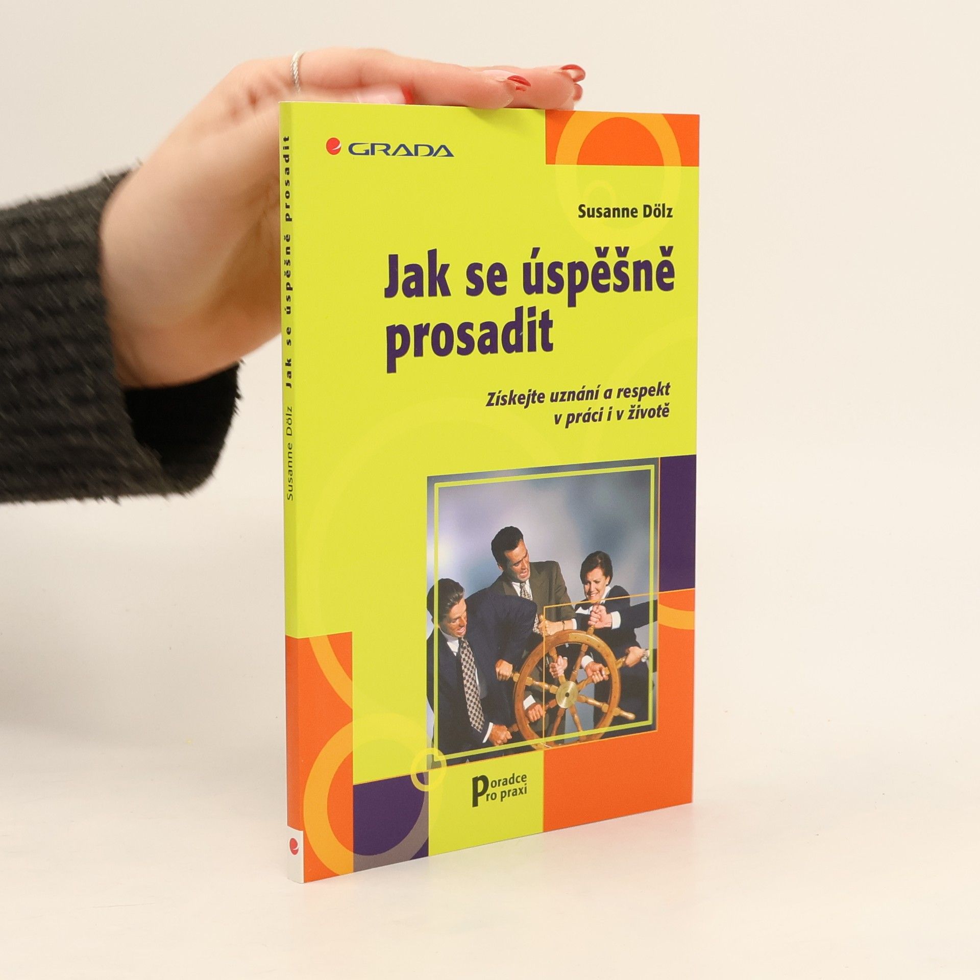 Susanne Dölz Jak se úspěšně prosadit. Získejte uznání a respekt v práci i v životě.