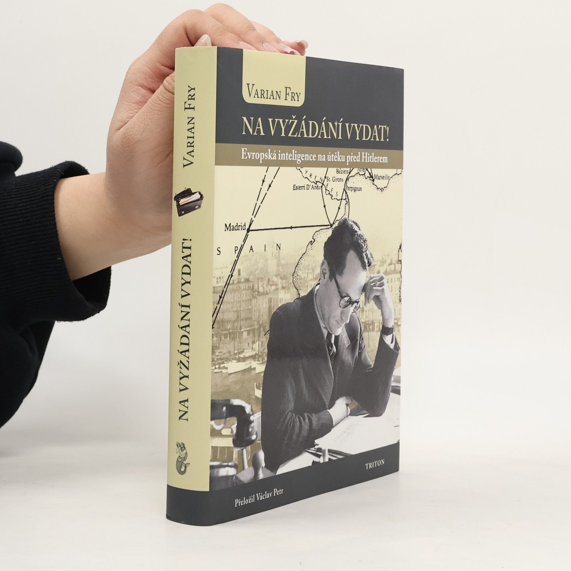 Varian Fry Na vyžádání vydat! - Evropská inteligence na útěku před Hitlerem