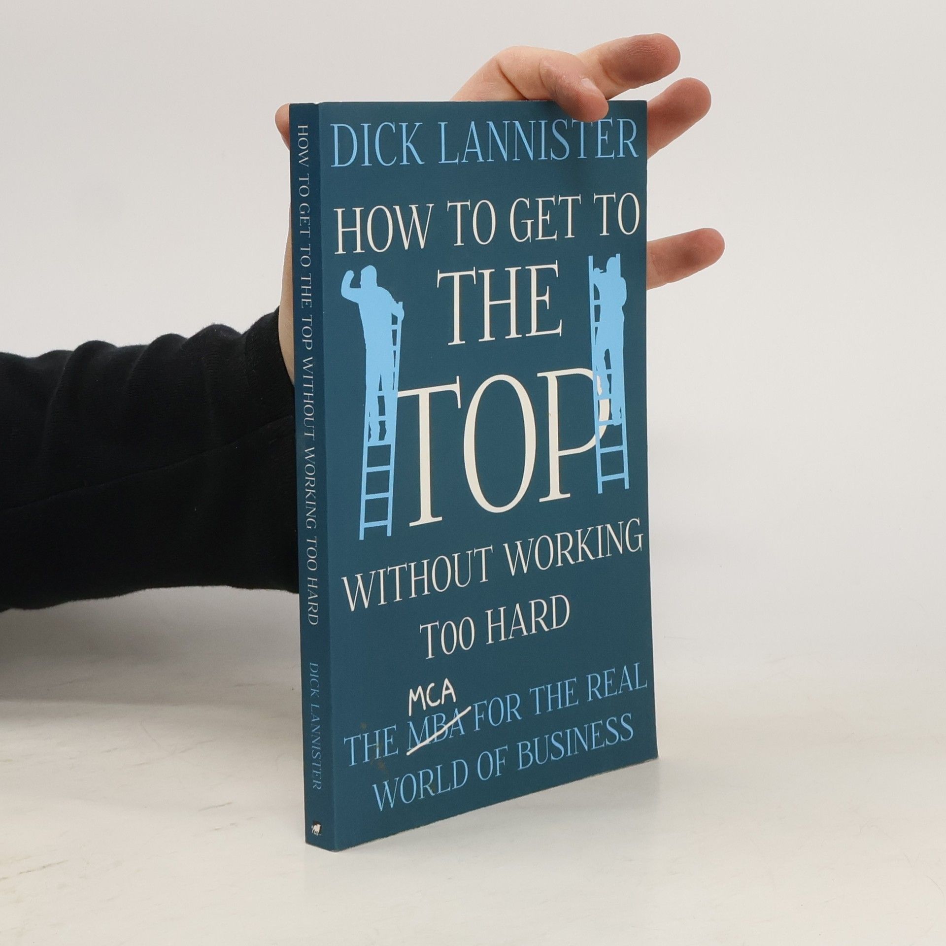 Dick Lannister How to Get to the Top Without Working Too Hard