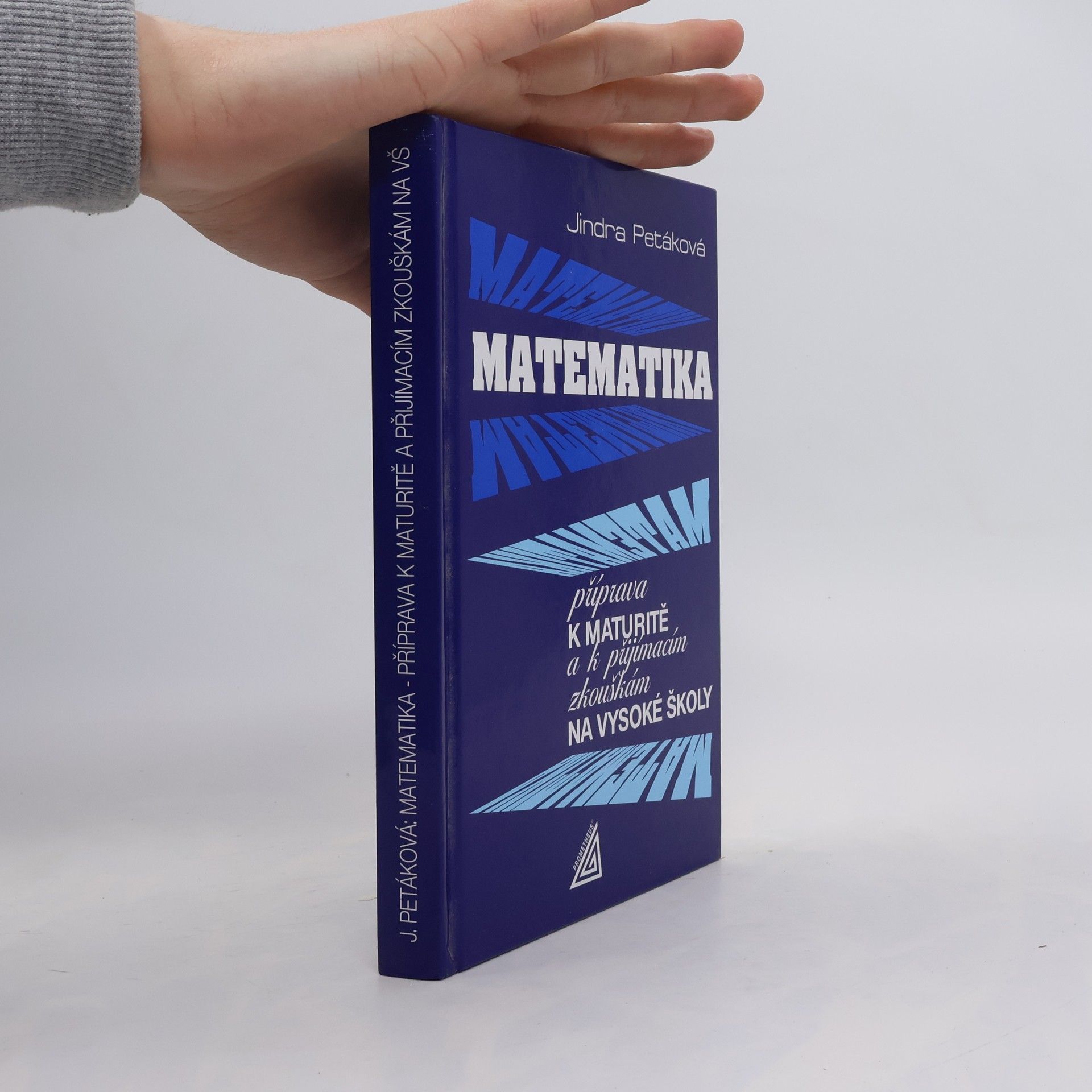 Petáková Jindra Matematika. Příprava k maturitě a k přijímacím zkouškám na vysoké školy