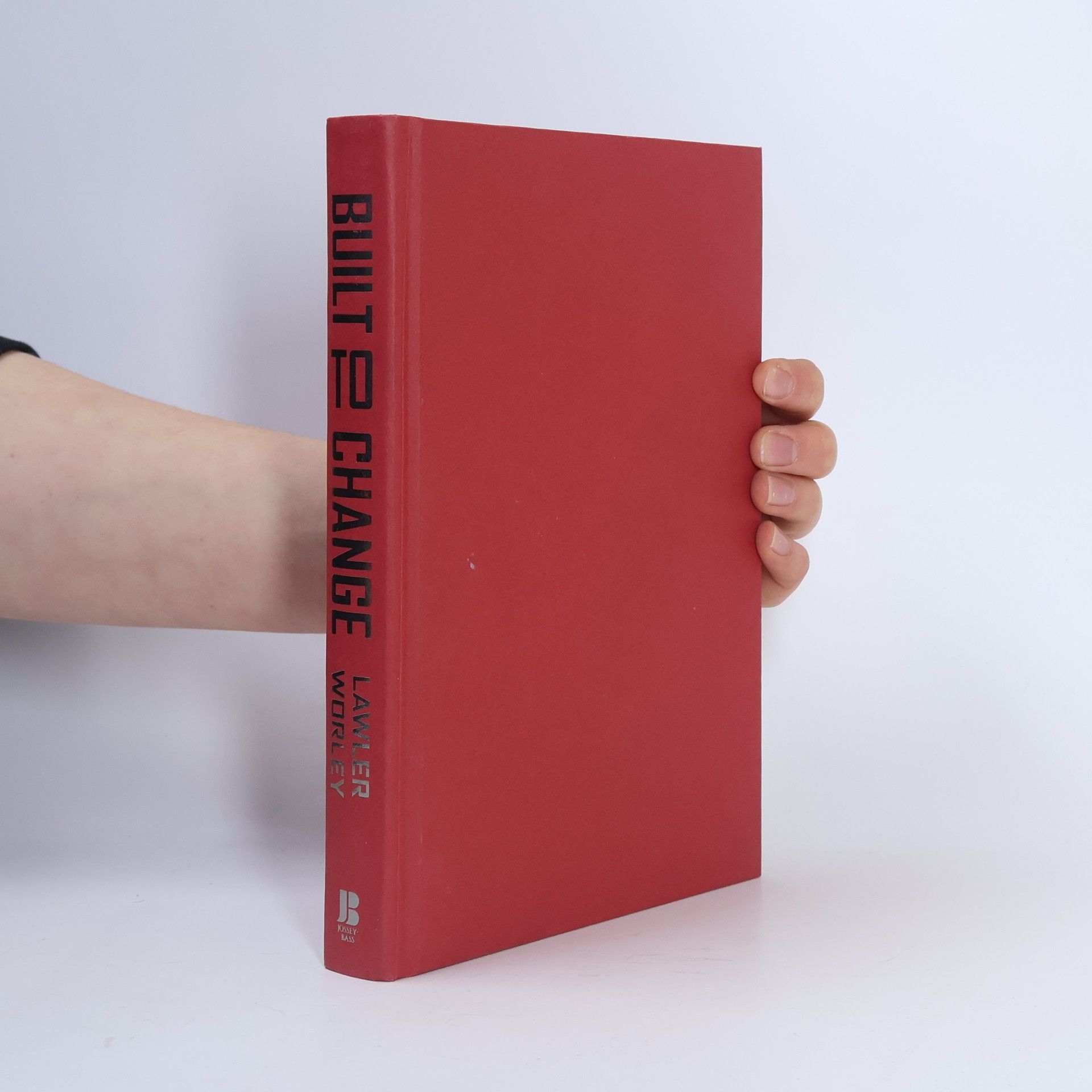 Built to change: How to Achieve Sustained Organizational Effectiveness