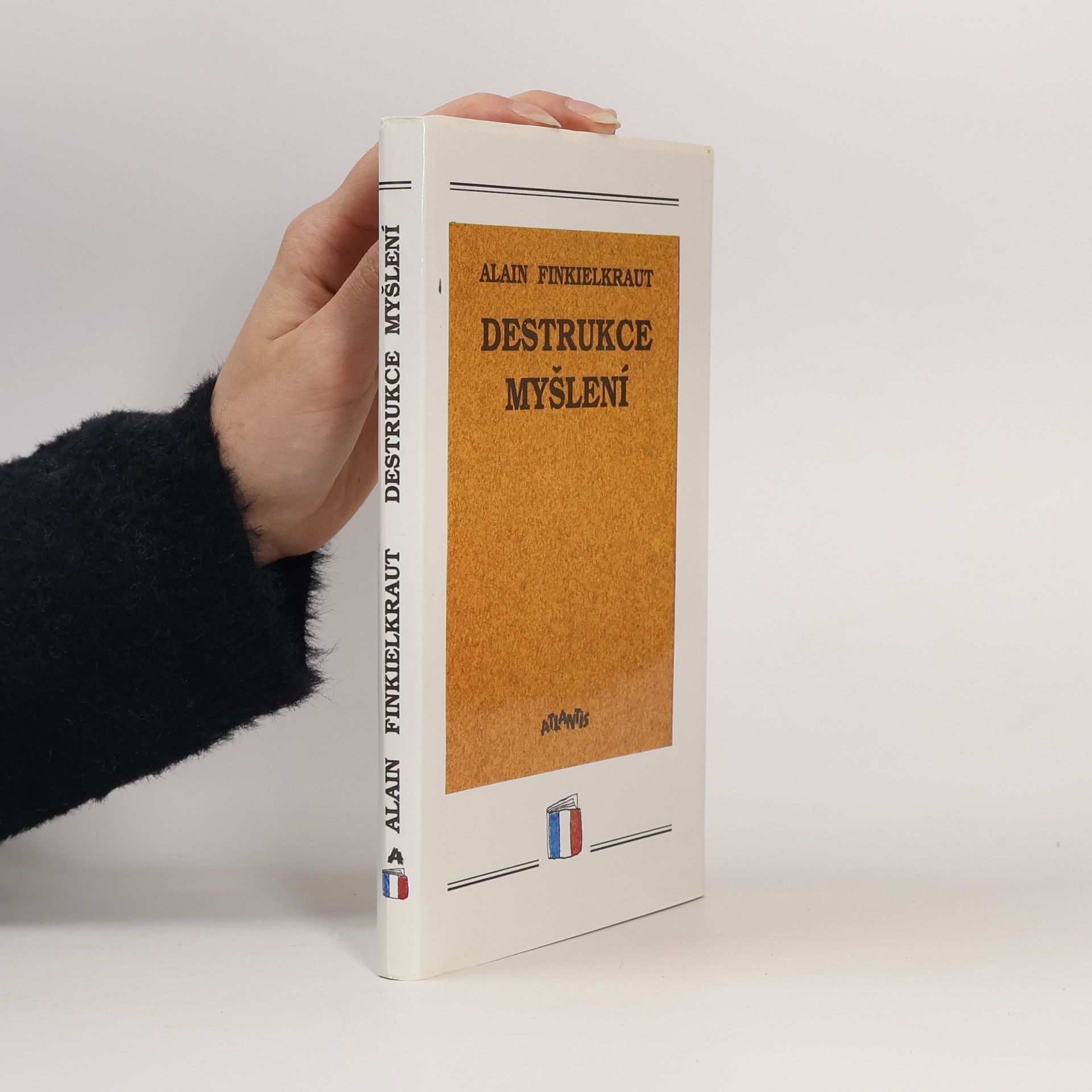 Alain Finkielkraut Destrukce myšlení : esej