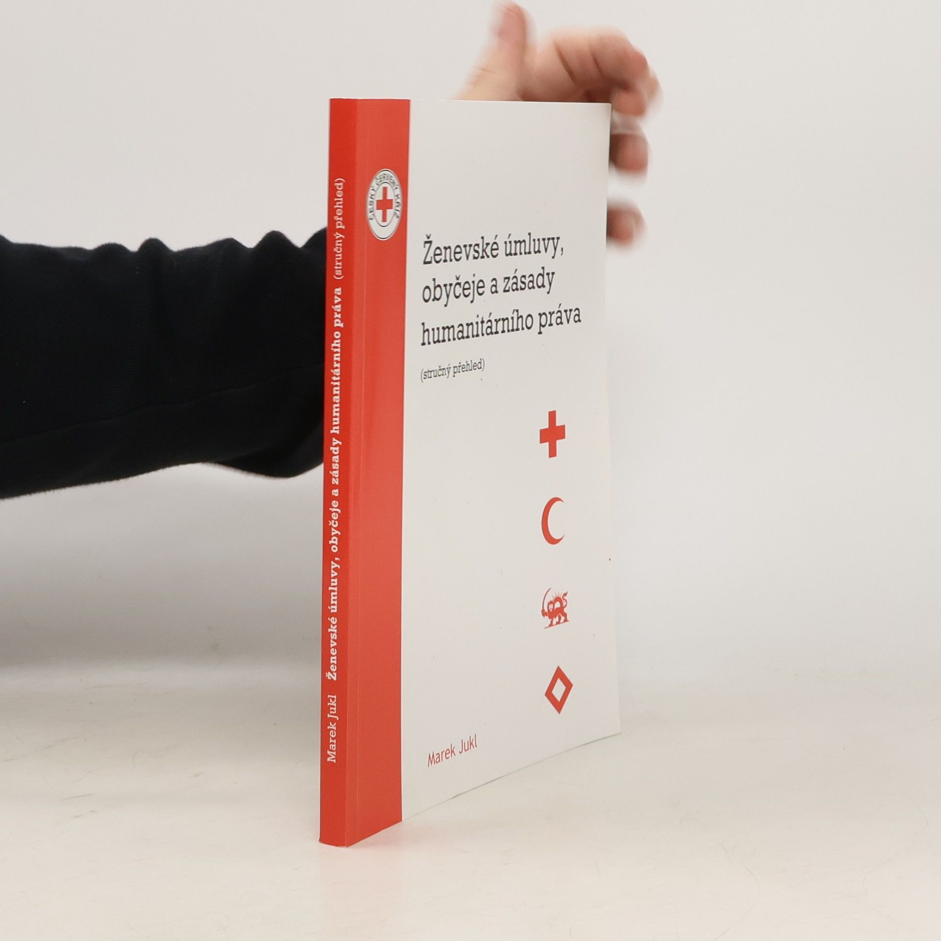 Marek Jukl Ženevské úmluvy, obyčeje a zásady humanitárního práva : (stručný přehled)
