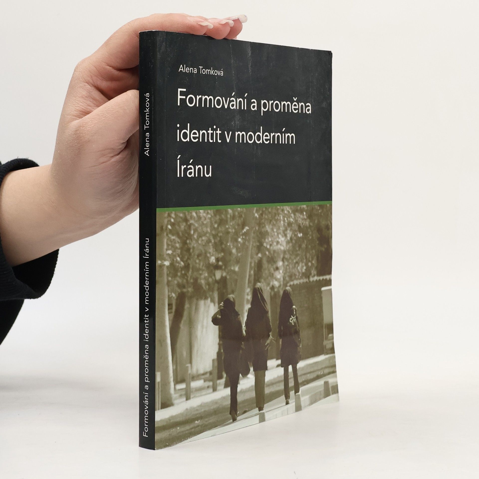 Alena Tomková Formování a proměna identit v moderním Íránu