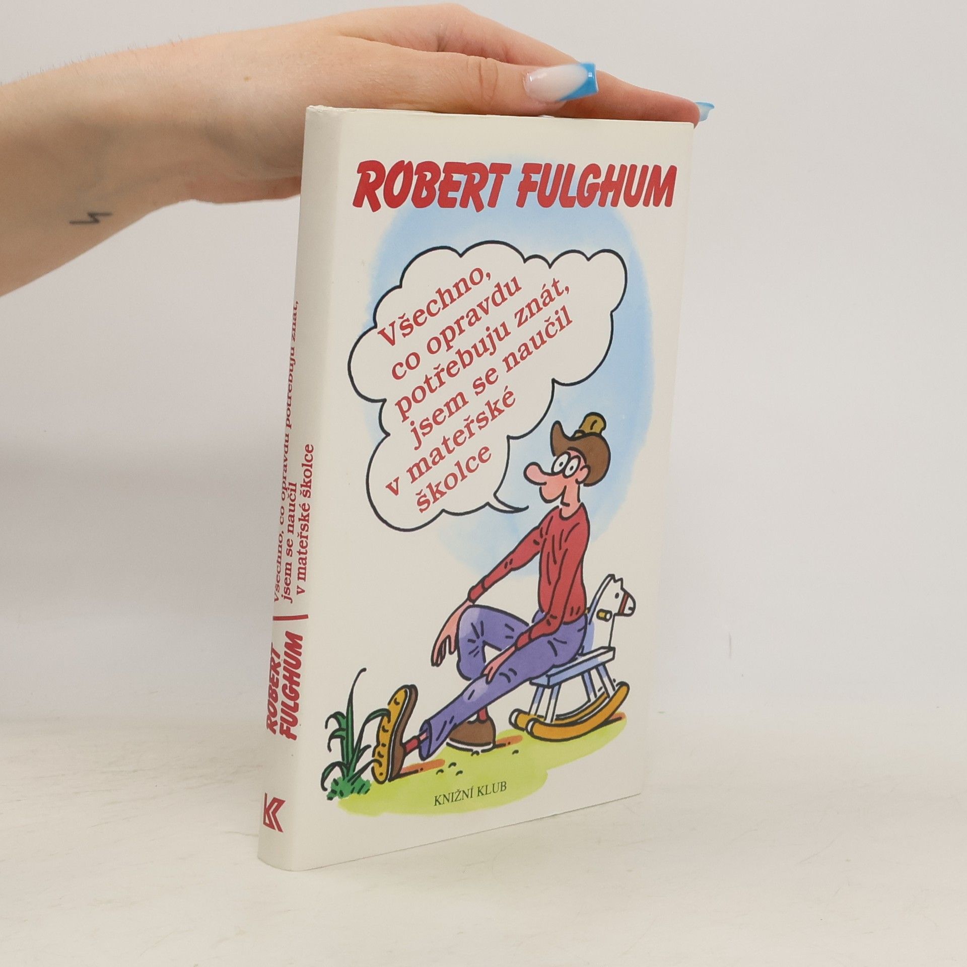 Robert Fulghum Všechno, co opravdu potřebuju znát, jsem se naučil v mateřské školce