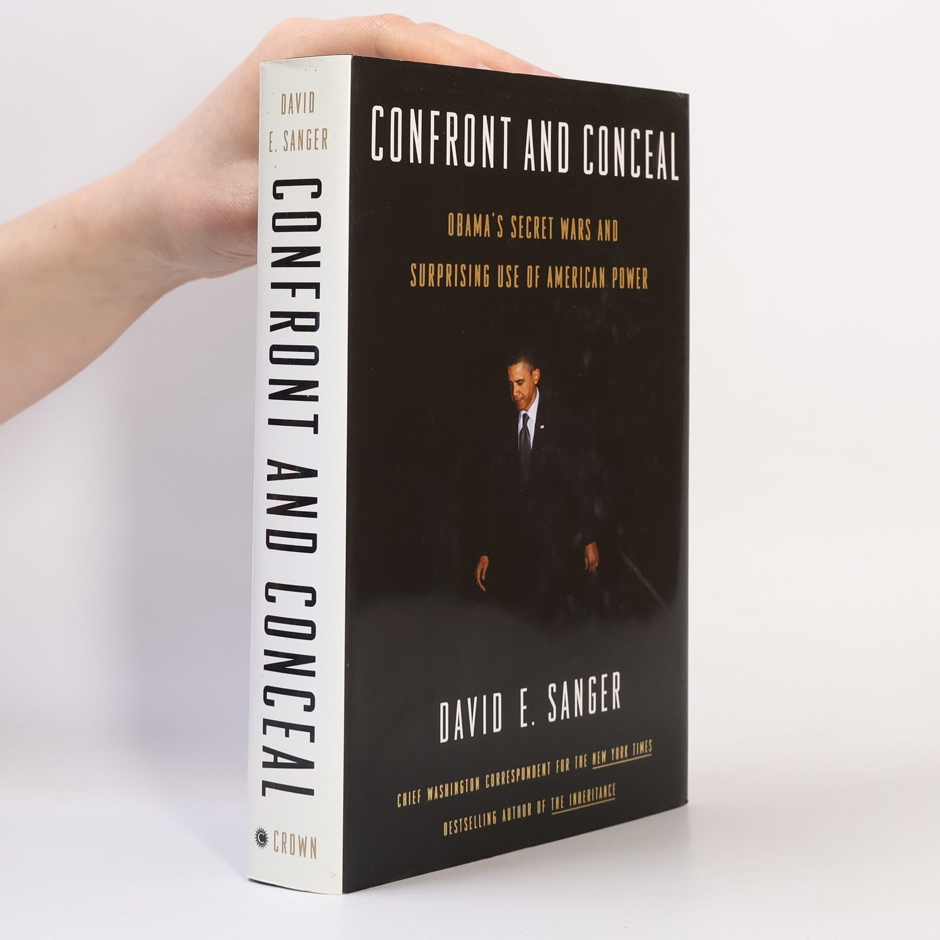 David E Sanger Confront and Conceal: Obama's Secret Wars and Surprising use of American Power