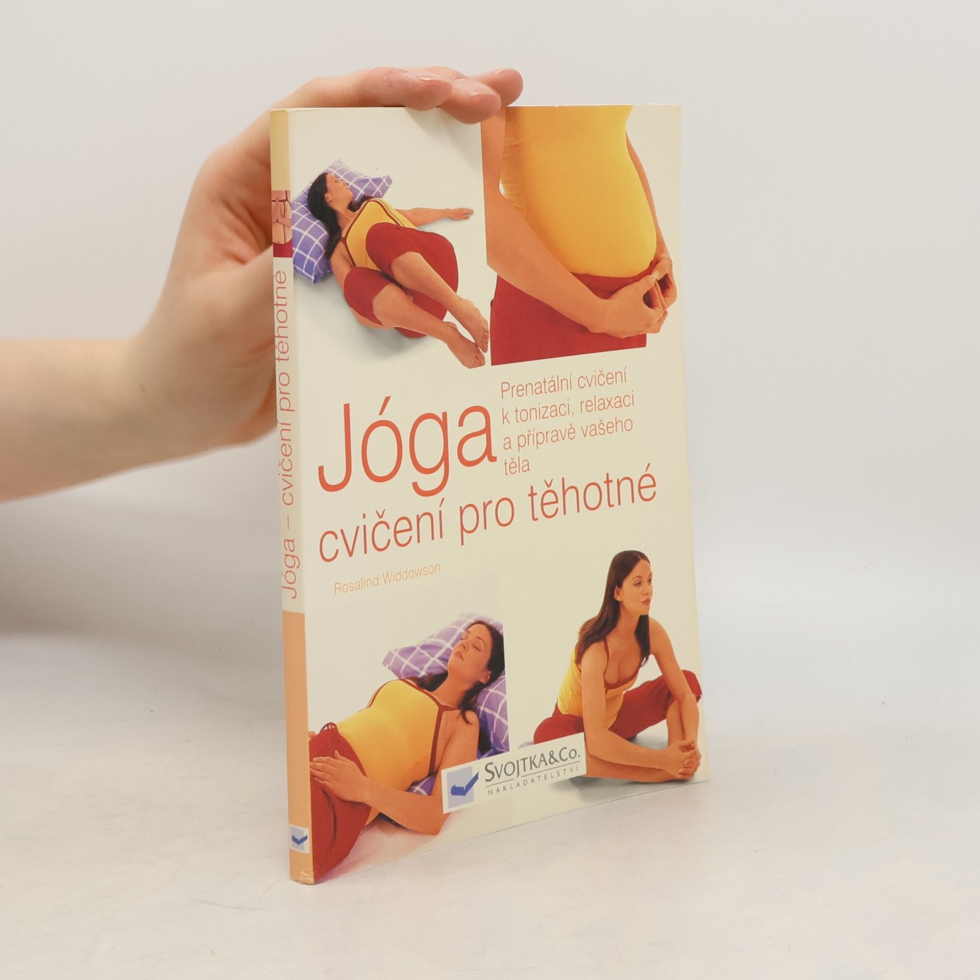 Rosalind Widdowson Jóga, cvičení pro těhotné. Prenatální cvičení k tonizaci, relaxaci a přípravě vašeho těla