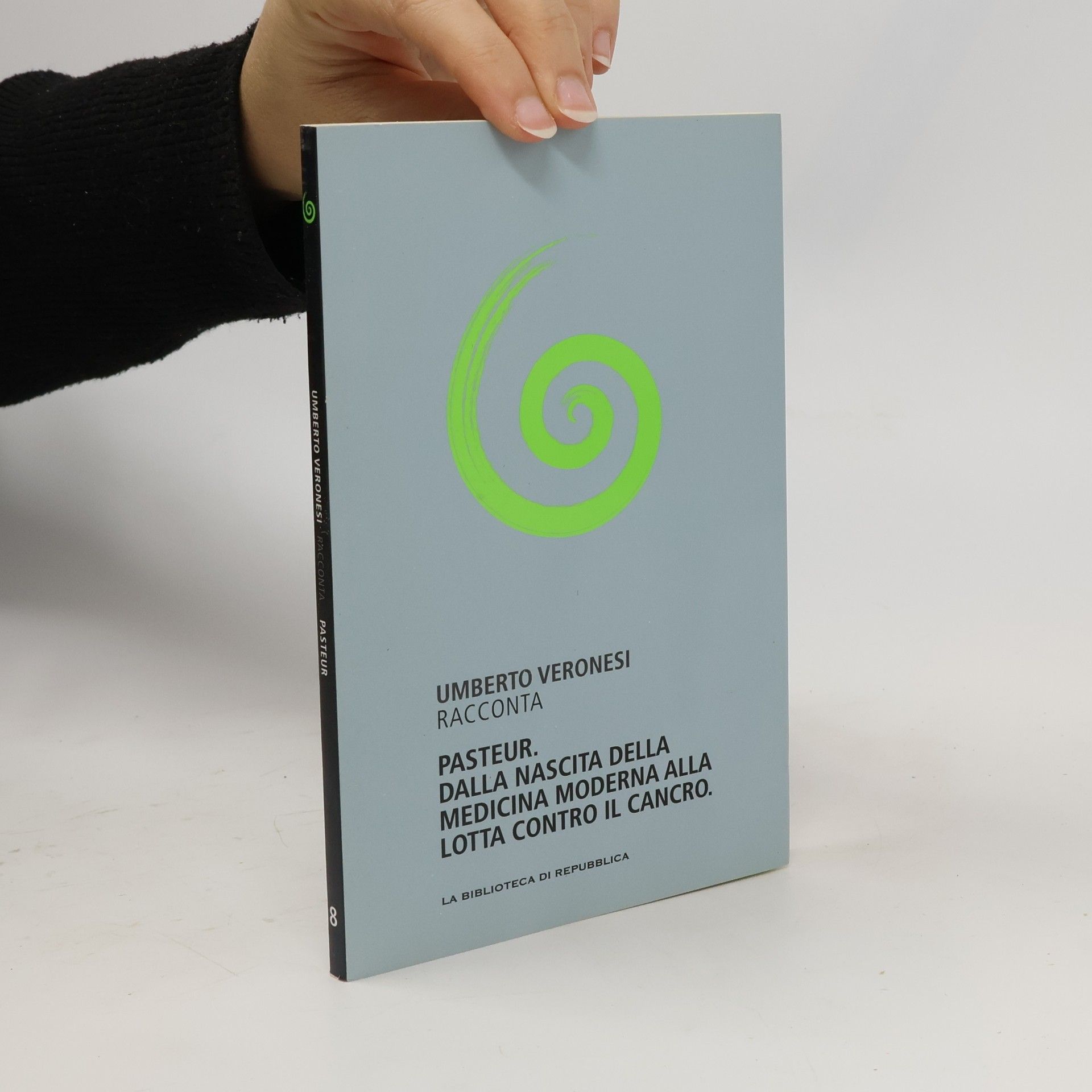 Umberto Veronesi Pasteur. Dalla nascita della Medicina moderna alla lotta contro il cancro.