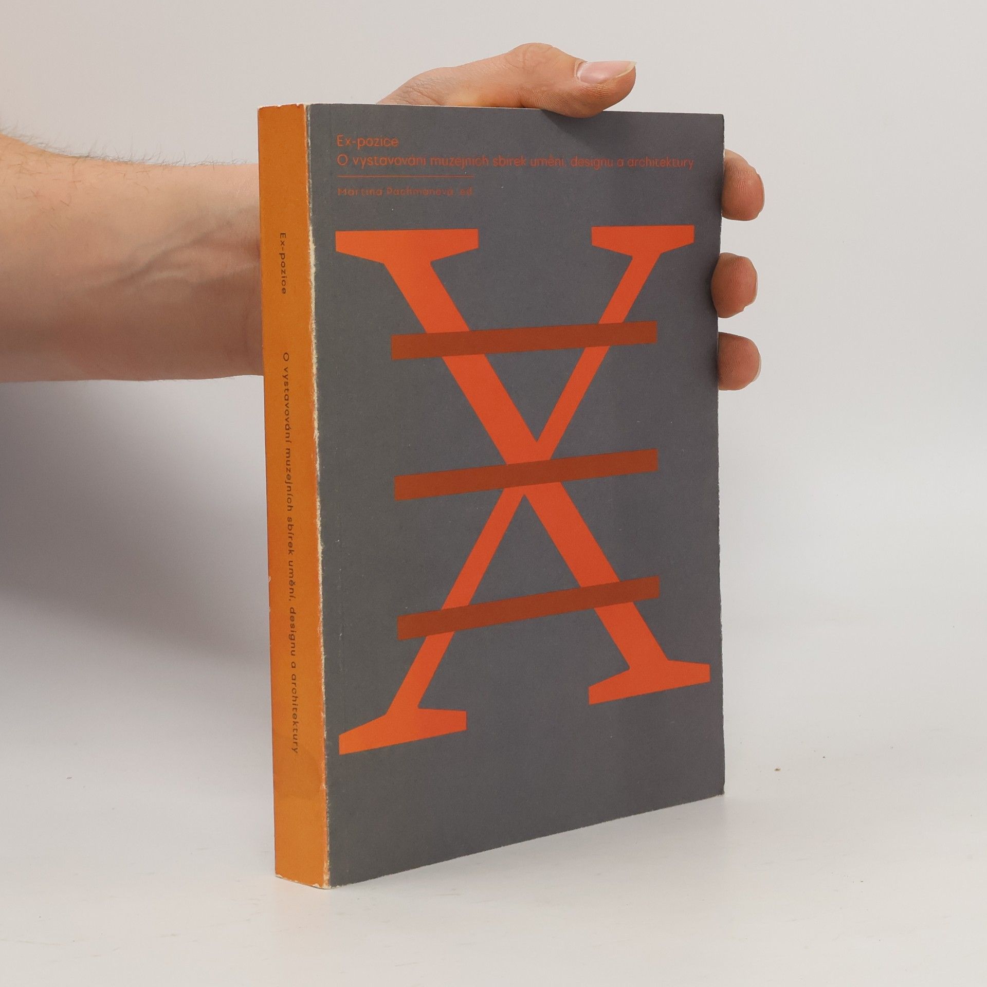 Martina Pachmanová EX-pozice : o vystavování muzejních sbírek umění, designu a architektury