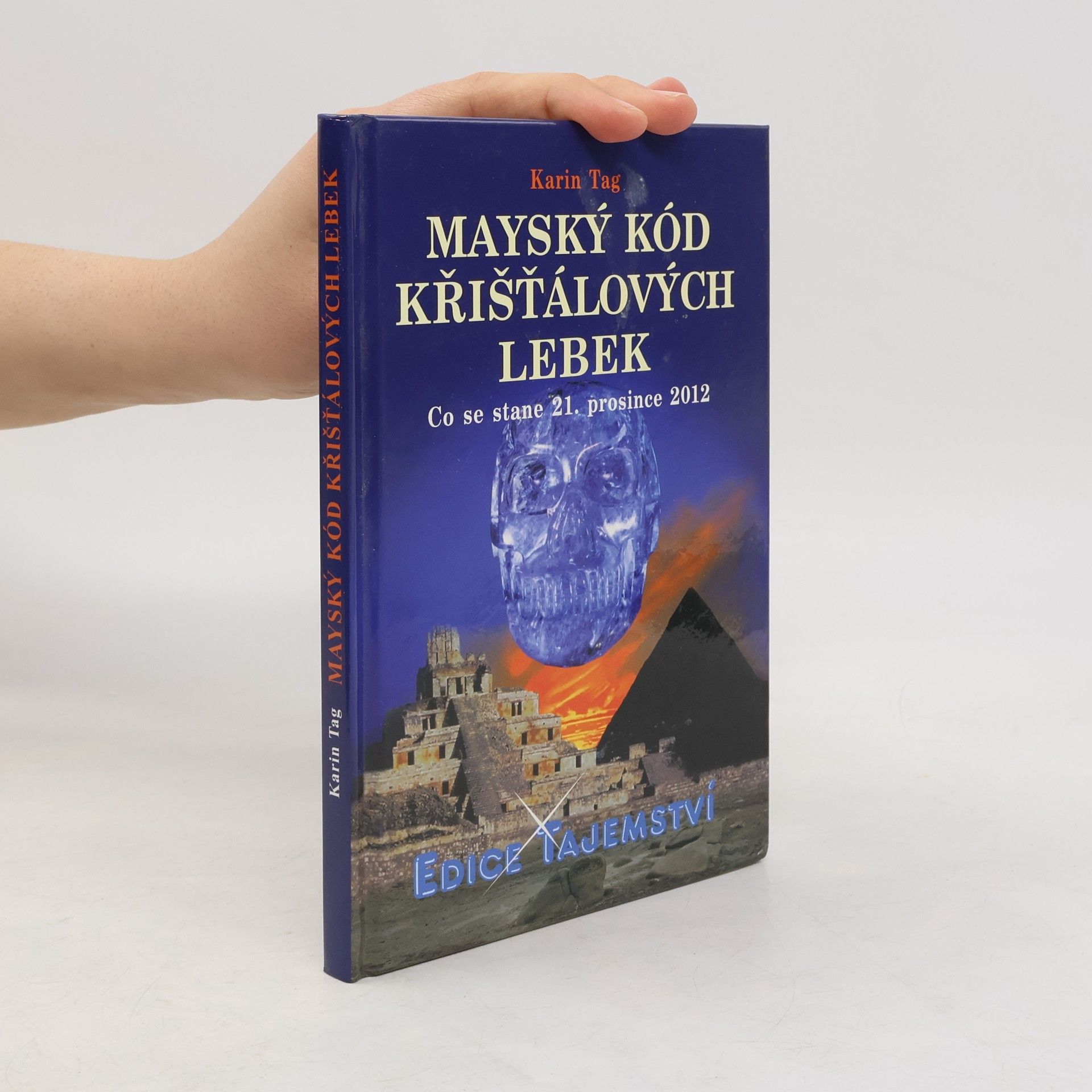 Karin Tag Mayský kód křišťálových lebek : co se stane 21. prosince 2012