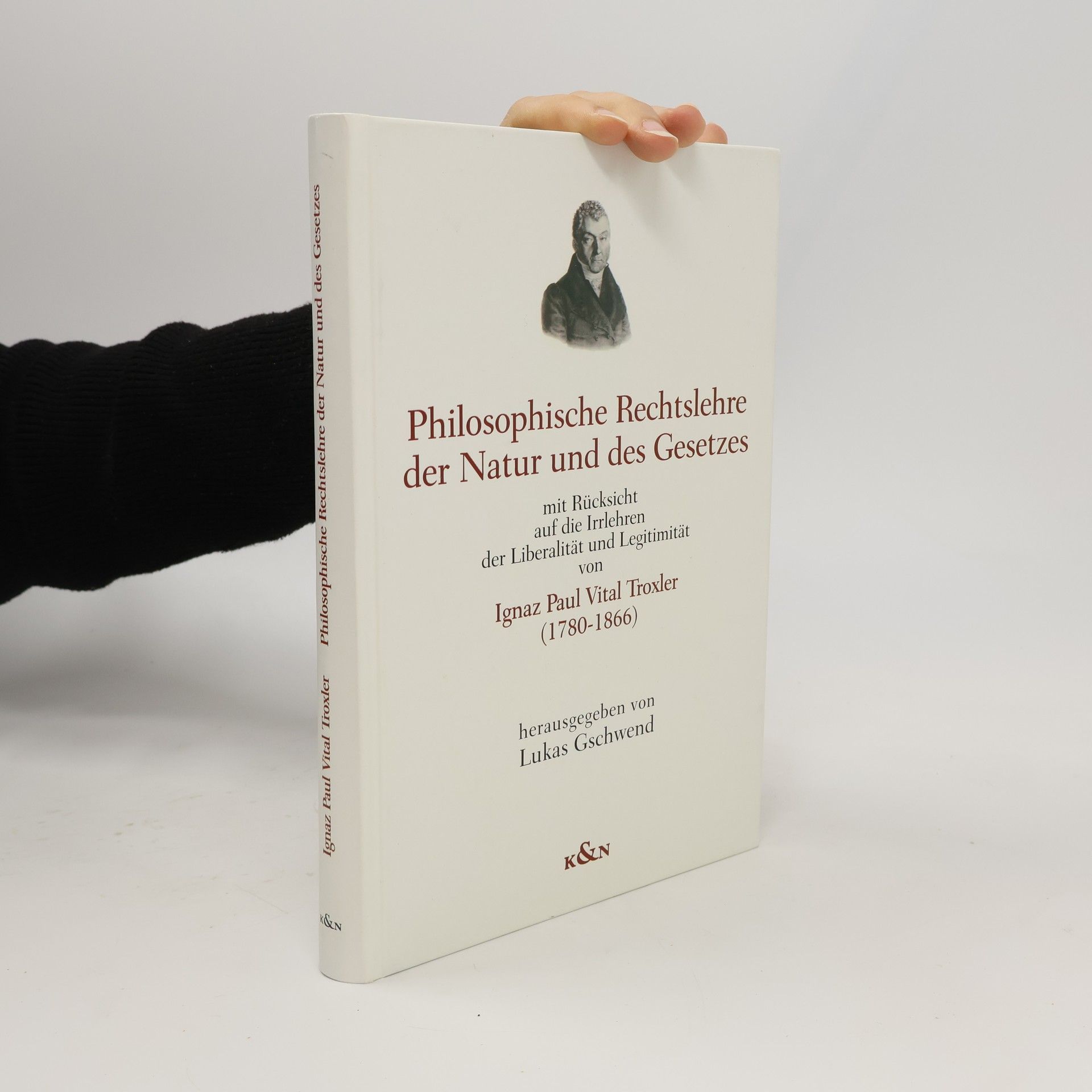 Ignaz Paul Vitalis Troxler Philosophische Rechtslehre der Natur und des Gesetzes mit Rücksicht auf die Irrlehren der Liberalität und Legitimität