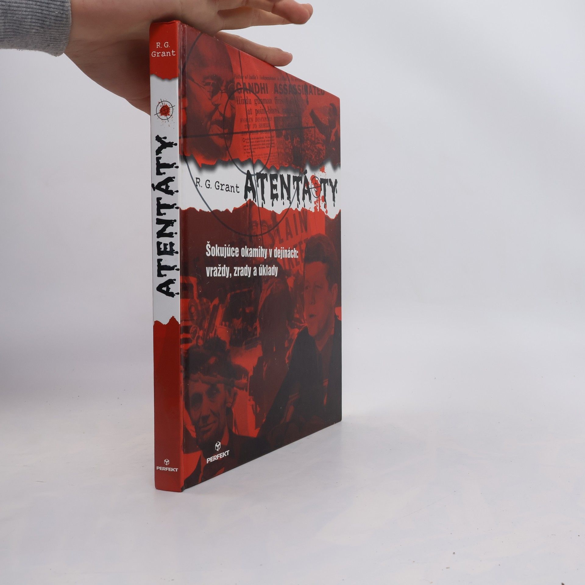 Reg G. Grant Atentáty - Šokujúce okamihy v dejinách: vraždy, zrady a úklady