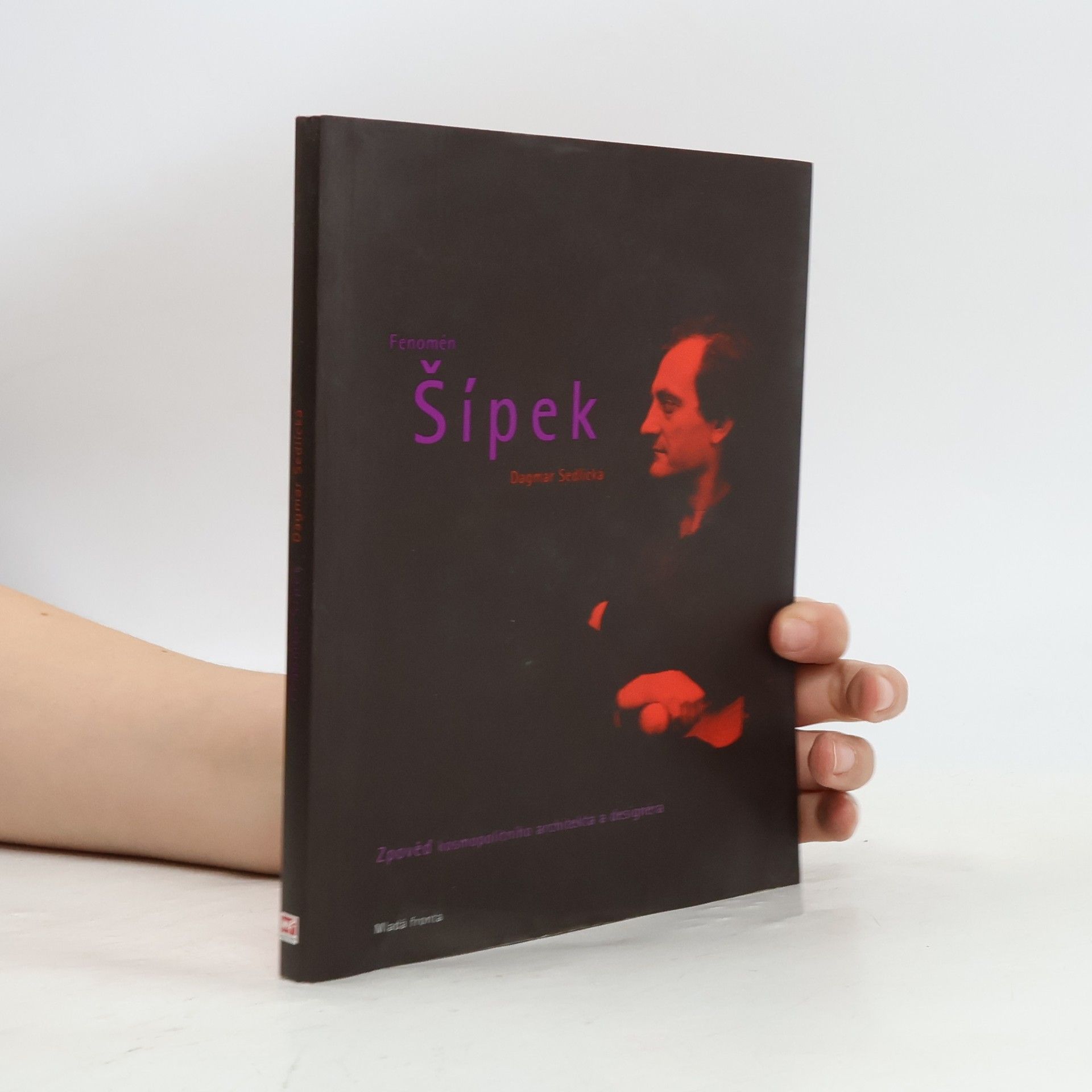 Sedlická Dagmar Fenomén Šípek: Zpověď kosmopolitního architekta a designéra