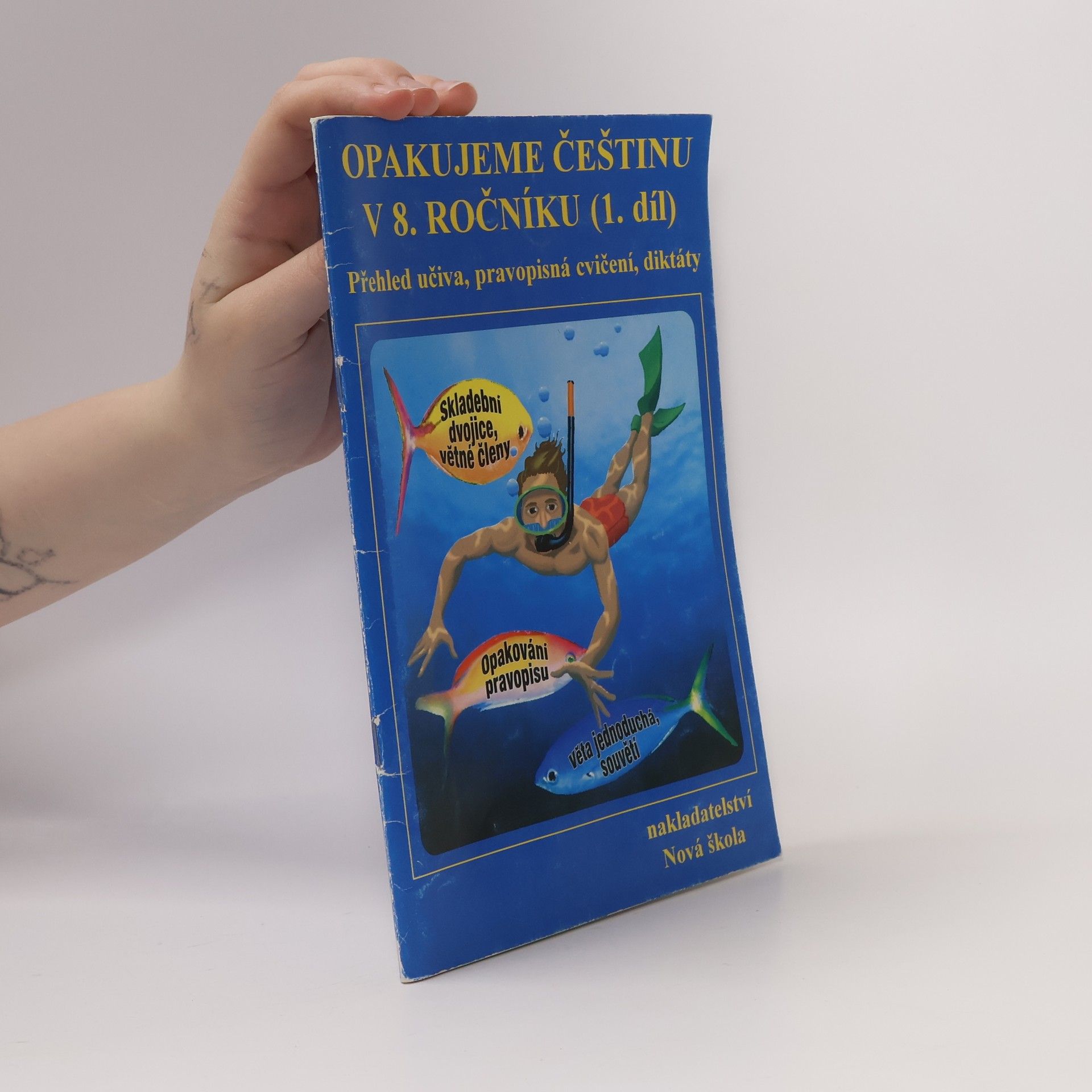 Jaromíra Kvačková Opakujeme češtinu v 8. ročníku : přehled učiva, doplňovací cvičení, diktáty. 1. díl (1. pololetí)