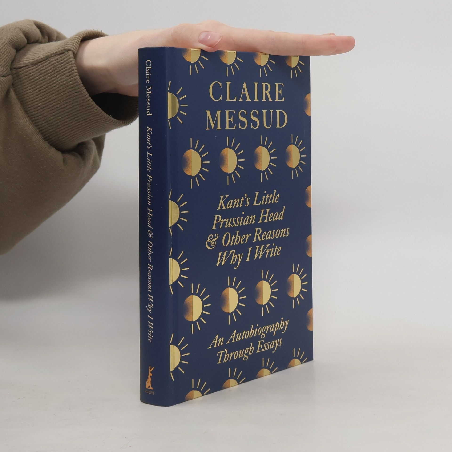 Claire Messud Kant's Little Prussian Head and Other Reasons Why I Write