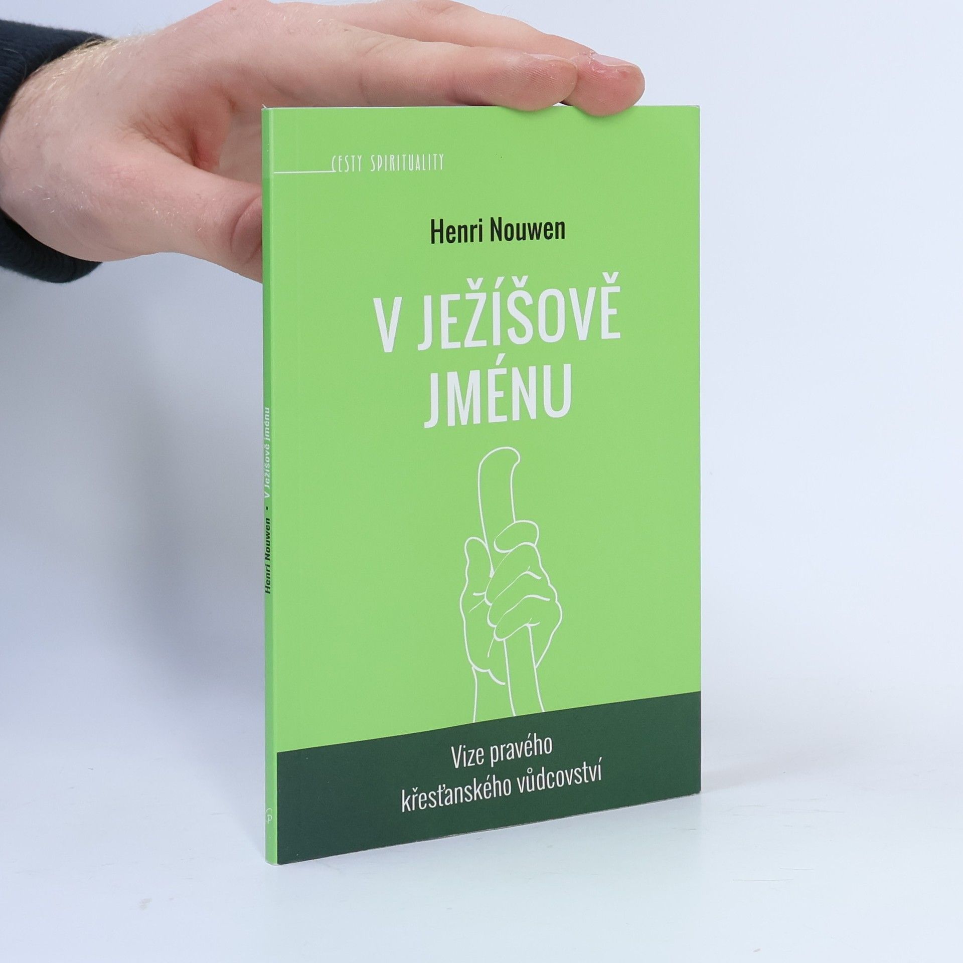Henri Nouwen V Ježíšově jménu . Vize pravého křesťanského vůdcovství
