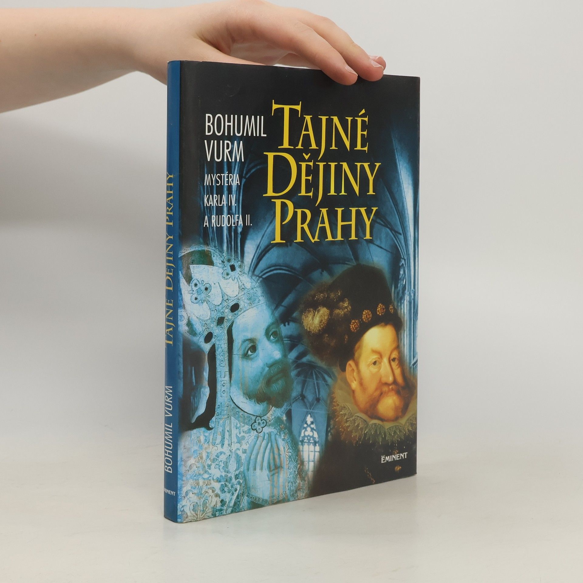 Bohumil Vurm Tajné dějiny Prahy: Mysteria Karla IV. a Rudolfa II.