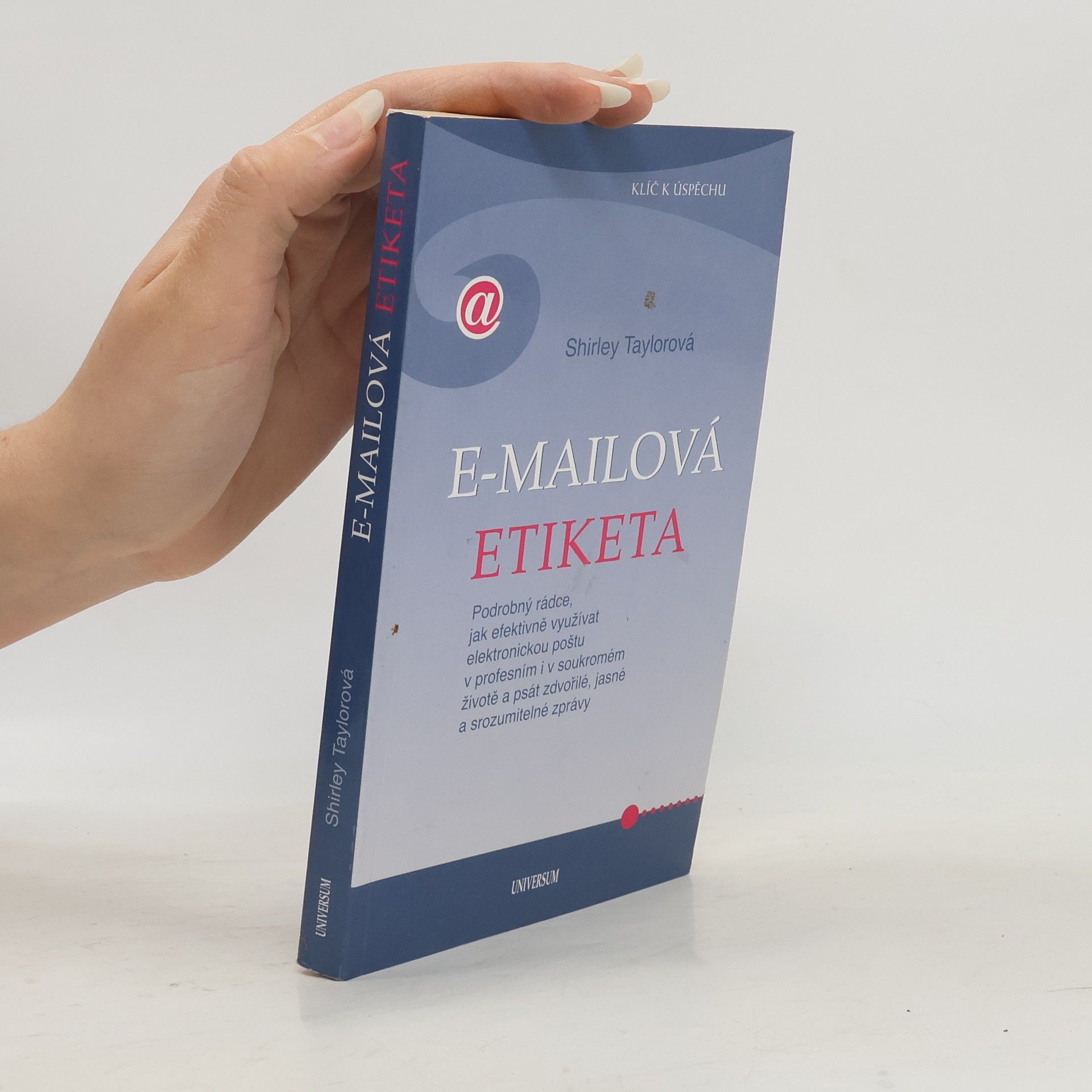 Shirley Taylor E-mailová etiketa : podrobný rádce, jak efektivně využívat elektronickou poštu v profesním i v soukromém životě a psát zdvořilé, jasné a srozumitelné zprávy