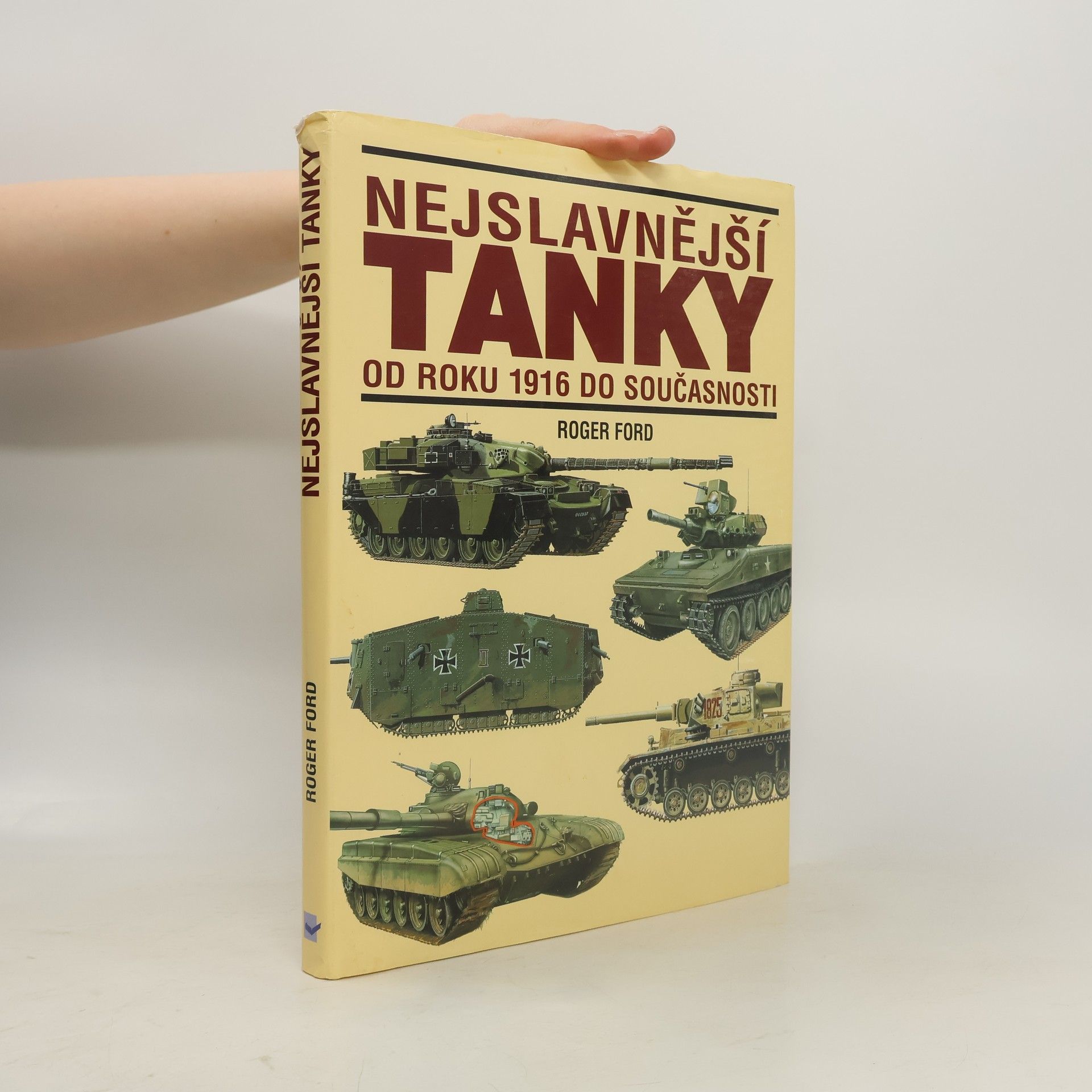 Roger Ford Nejslavnější tanky - Od roku 1916 do současnosti