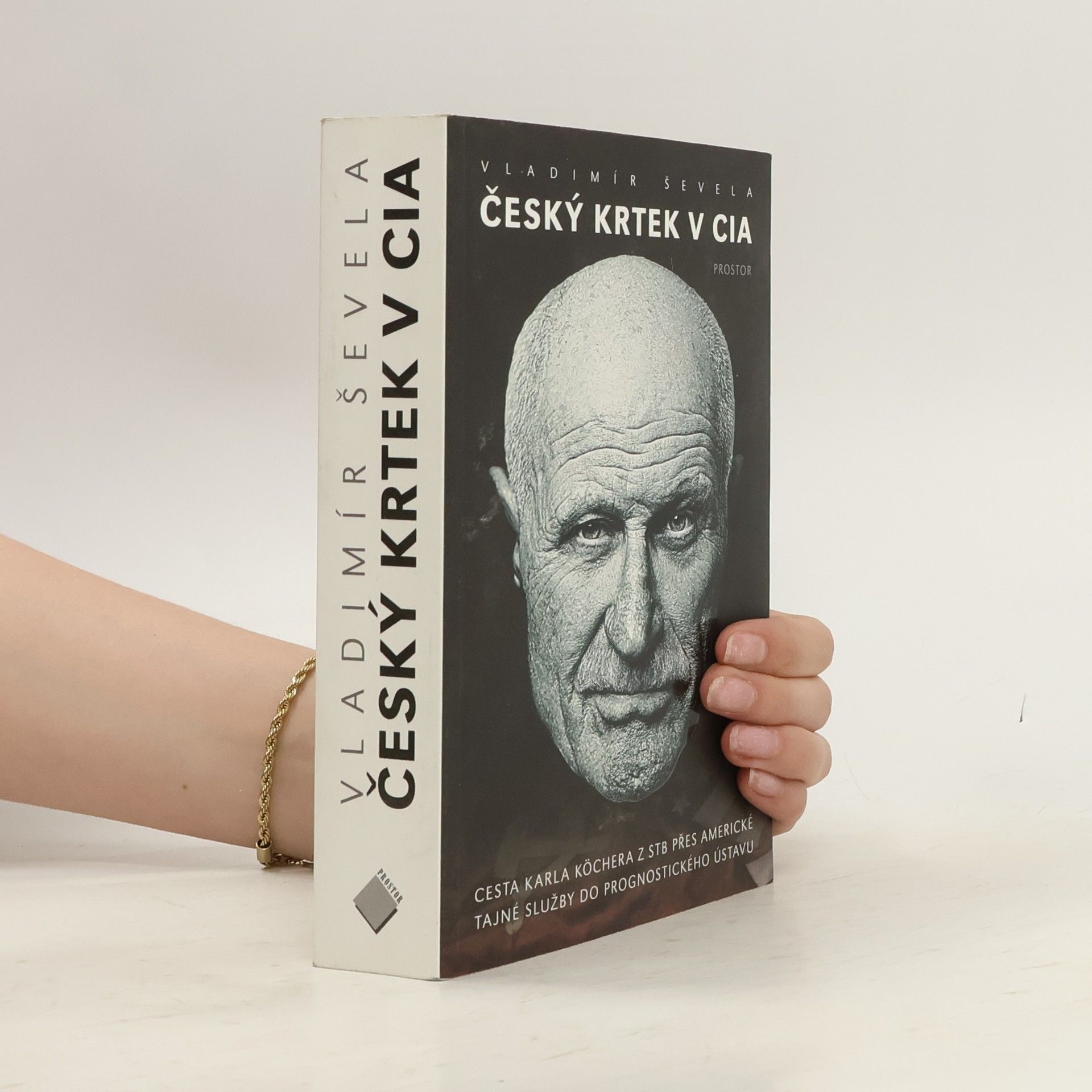 Vladimír Ševela Český krtek v CIA: Cesta Karla Köchera z STB přes americké tajné služby do Prognostického ústavu