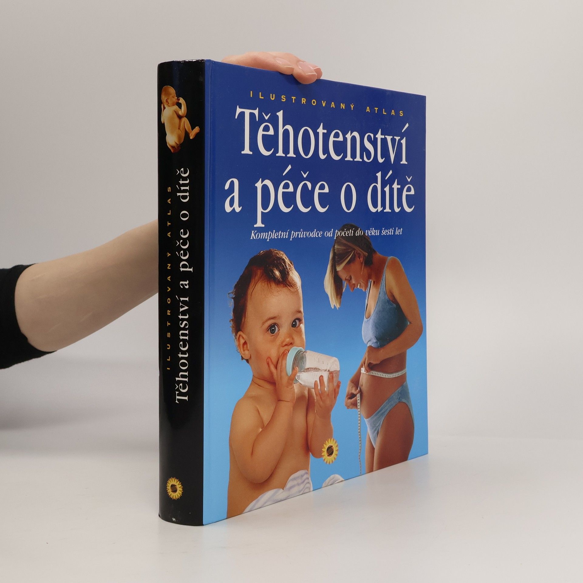 Paolo Sarti Těhotenství a péče o dítě : kompletní průvodce od početí do věku šesti let : ilustrovaný atlas