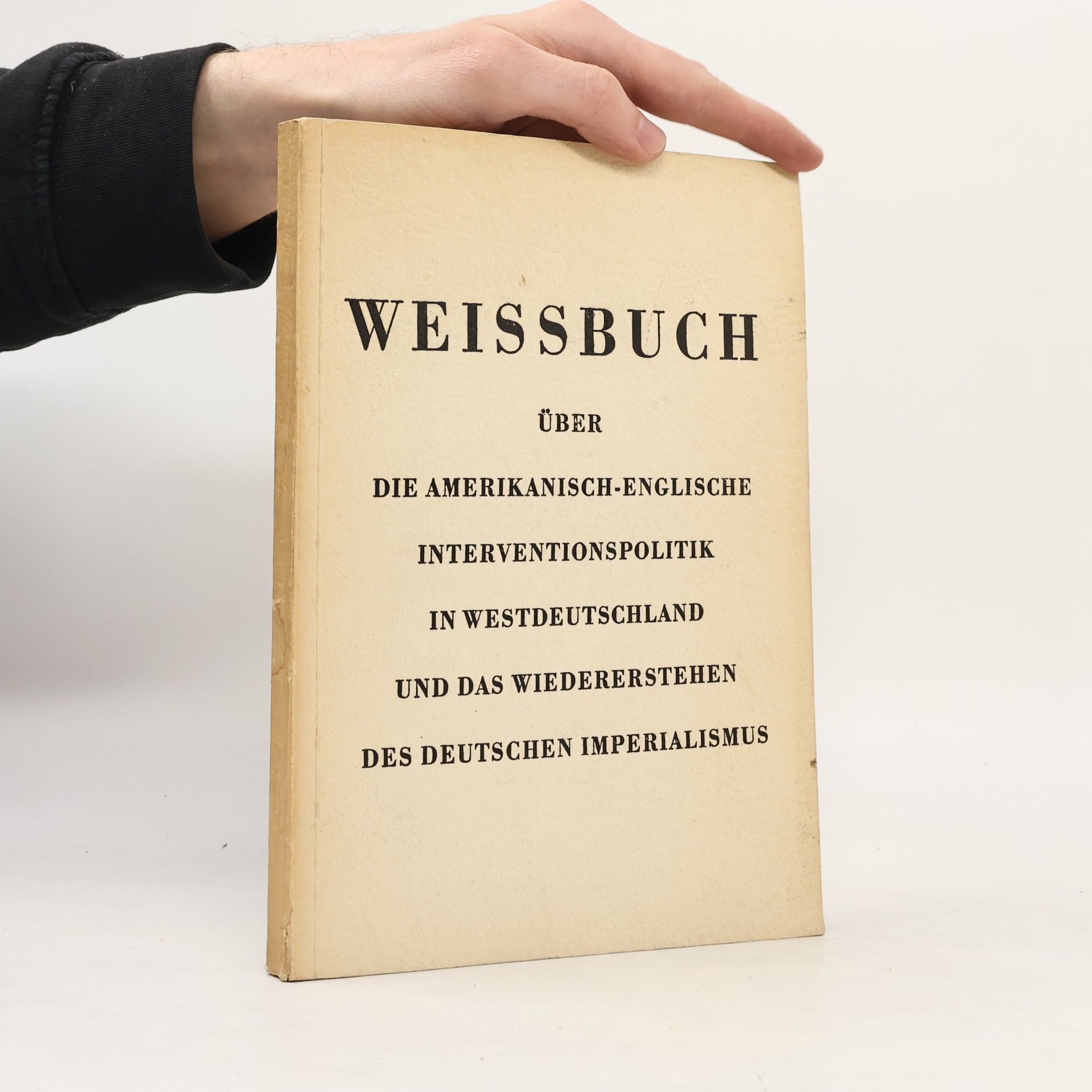 Autorenkollektiv Weissbuch über die amerikanisch-englische Interventionspolitik in Westdeutschland und das Wiedererstehen des deutschen Imperialismus