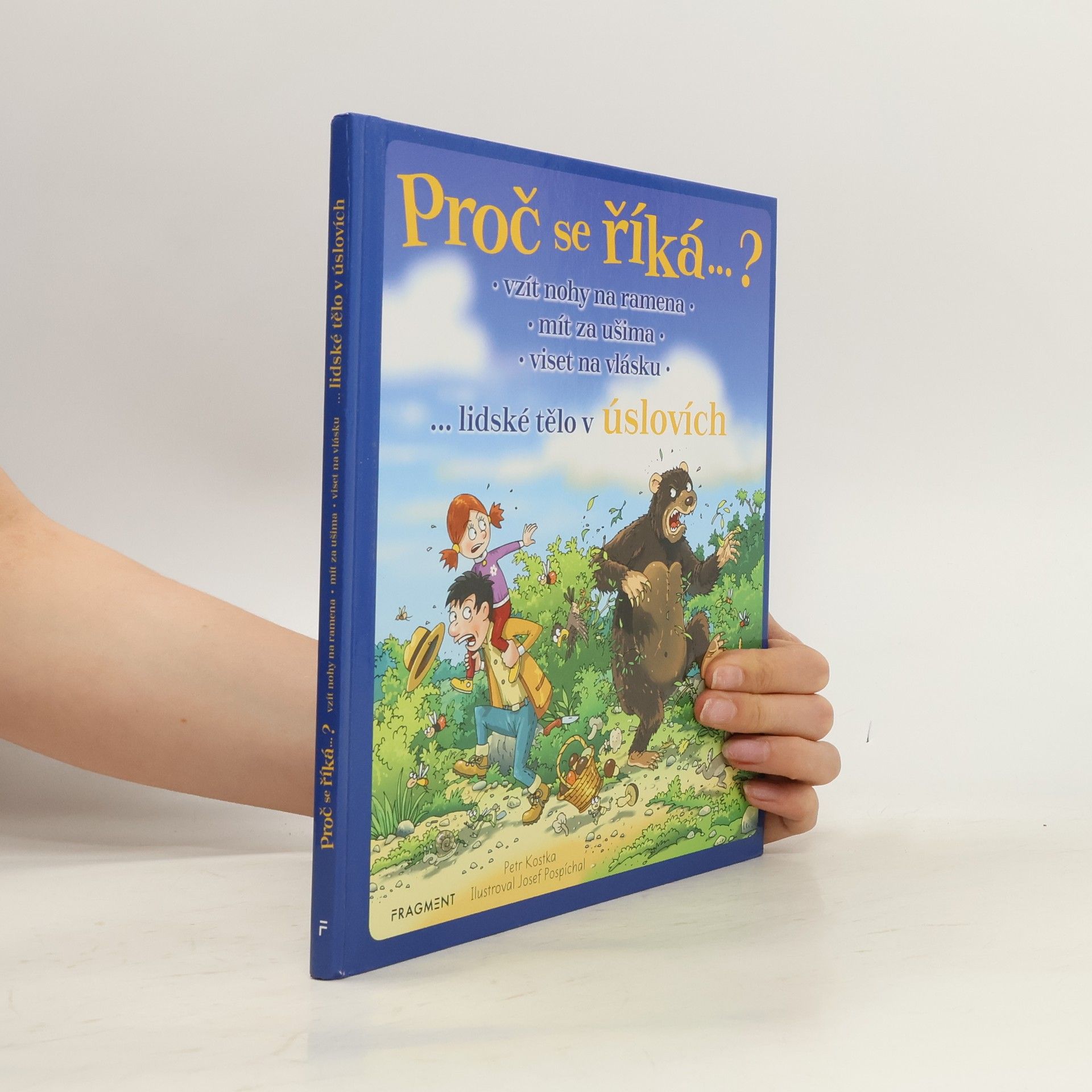 Josef Pospichal Proč se říká... ? Vzít nohy na ramena, mít za ušima, viset na vlásku : ...lidské tělo v úslovích