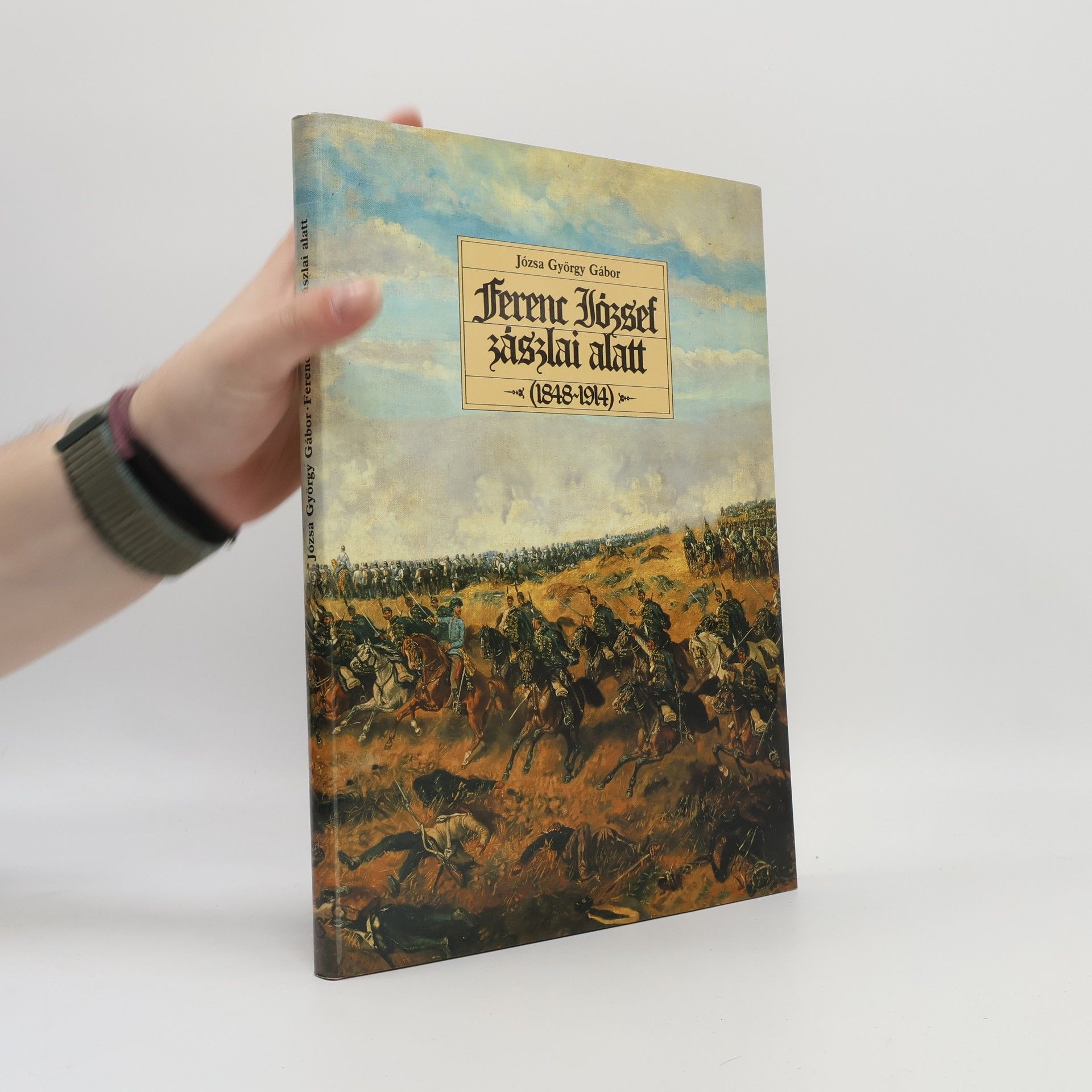 Józsa György Gábor  Ferenc József zászlai alatt 1848-1914