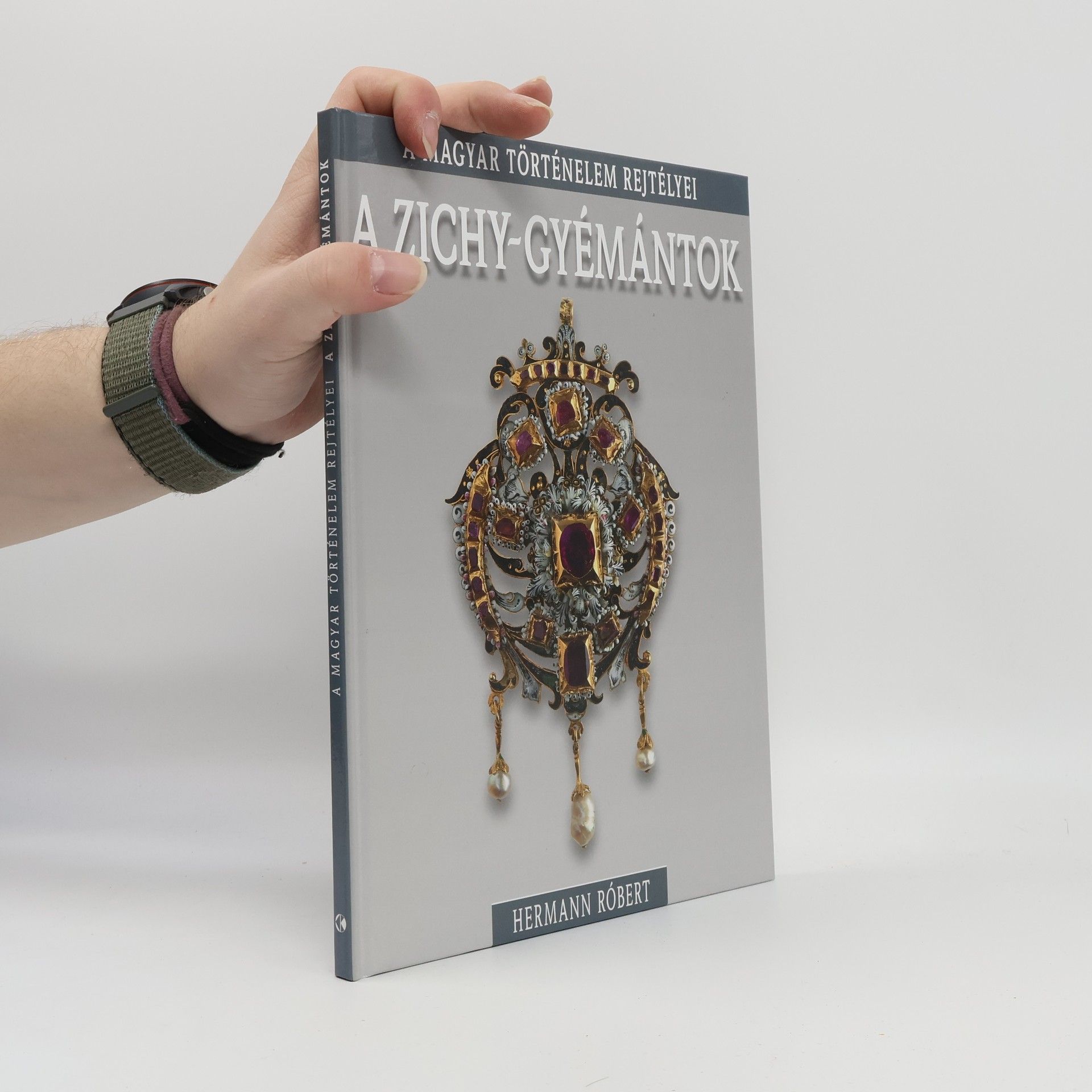 Hermann Róbert A Magyar Történelem Rejtélyei: A Zichy-gyémántok