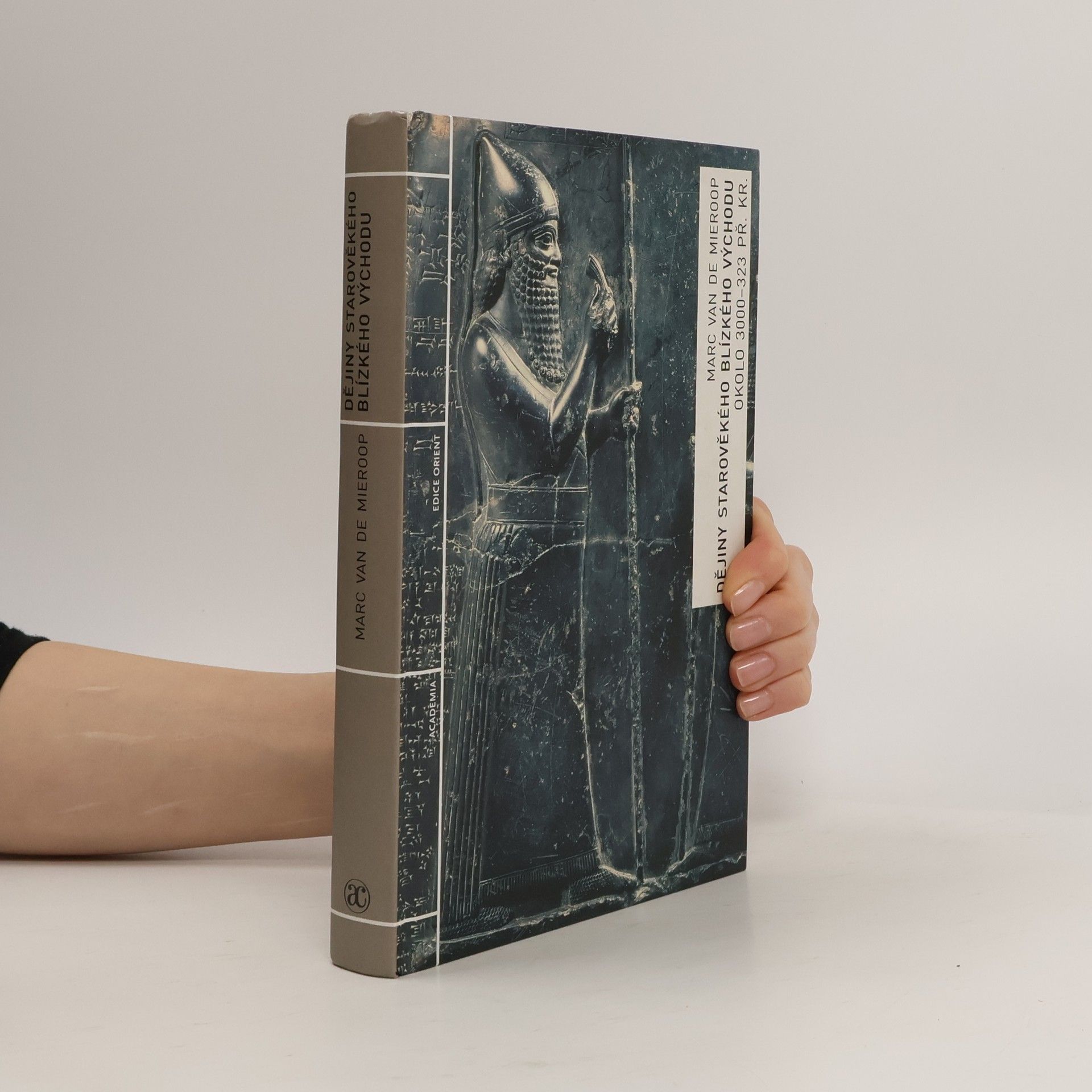 Marc Van de Mieroop Dějiny starověkého Blízkého východu okolo 3000-323 př. Kr.