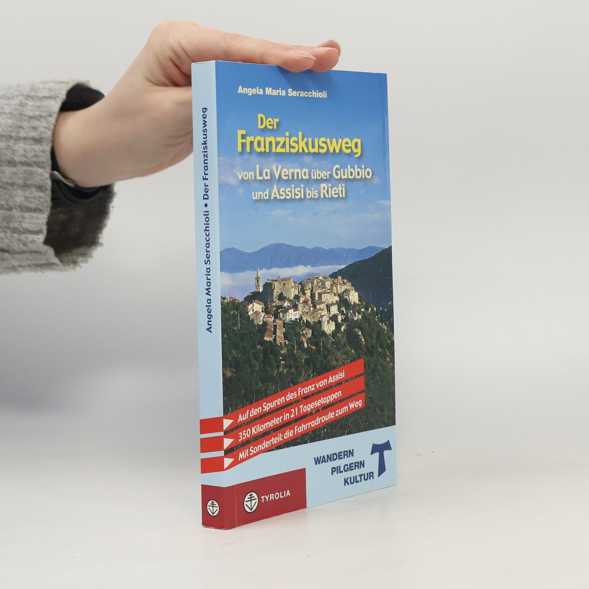 Angela Maria Seracchioli Der Franziskusweg von La Verna über Gubbio und Assisi bis Rieti