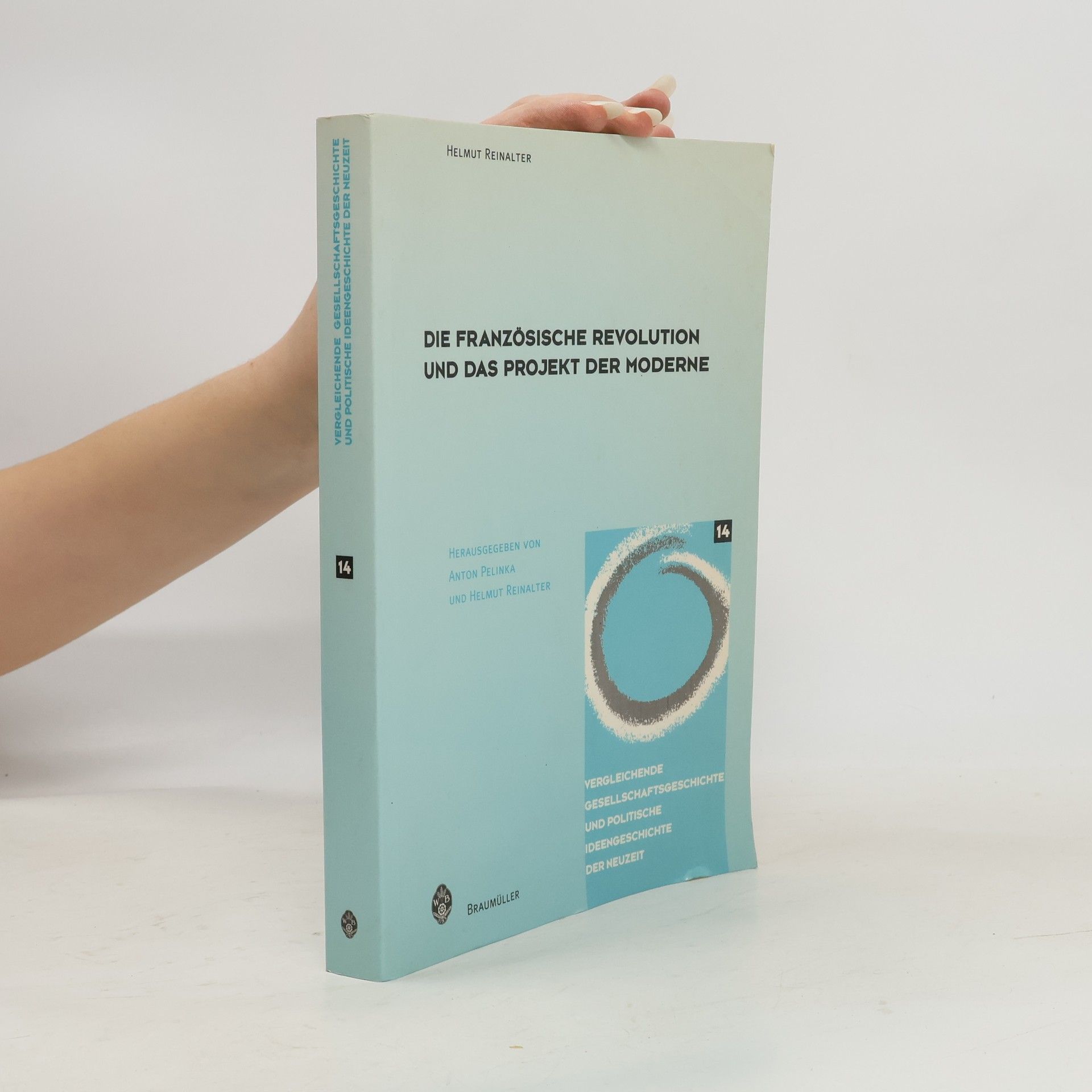 Helmut Reinalter Vergleichende Gesellschaftsgeschichte und Politische Ideengeschichte der Neuzeit - 14: Die Französische Revolution und das Projekt der Moderne