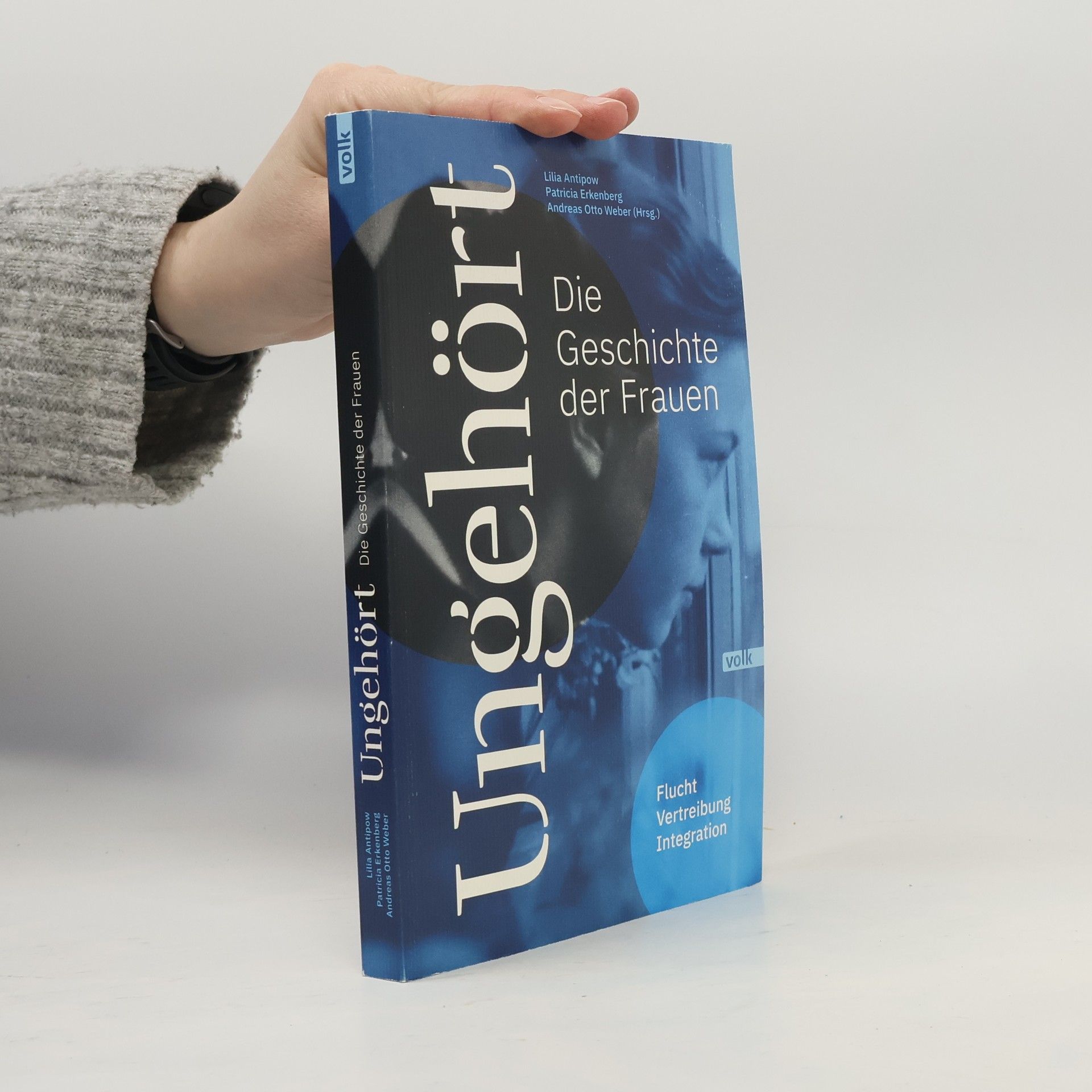 Lilia Antipow Ungehört - die Geschichte der Frauen. Flucht, Vertreibung, Integration