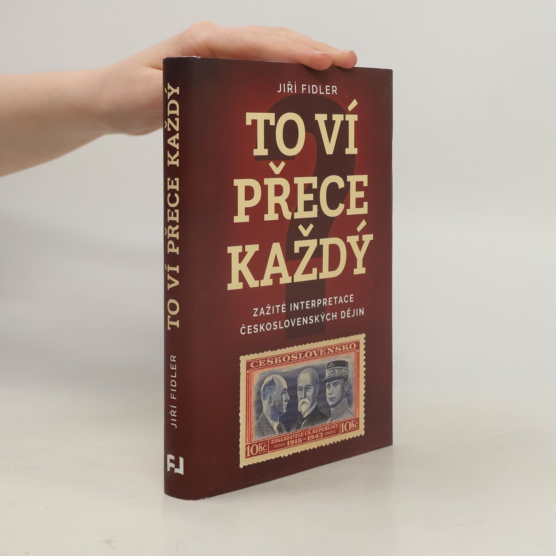 Jiří Fidler To ví přece každý : zažité interpretace československých dějin