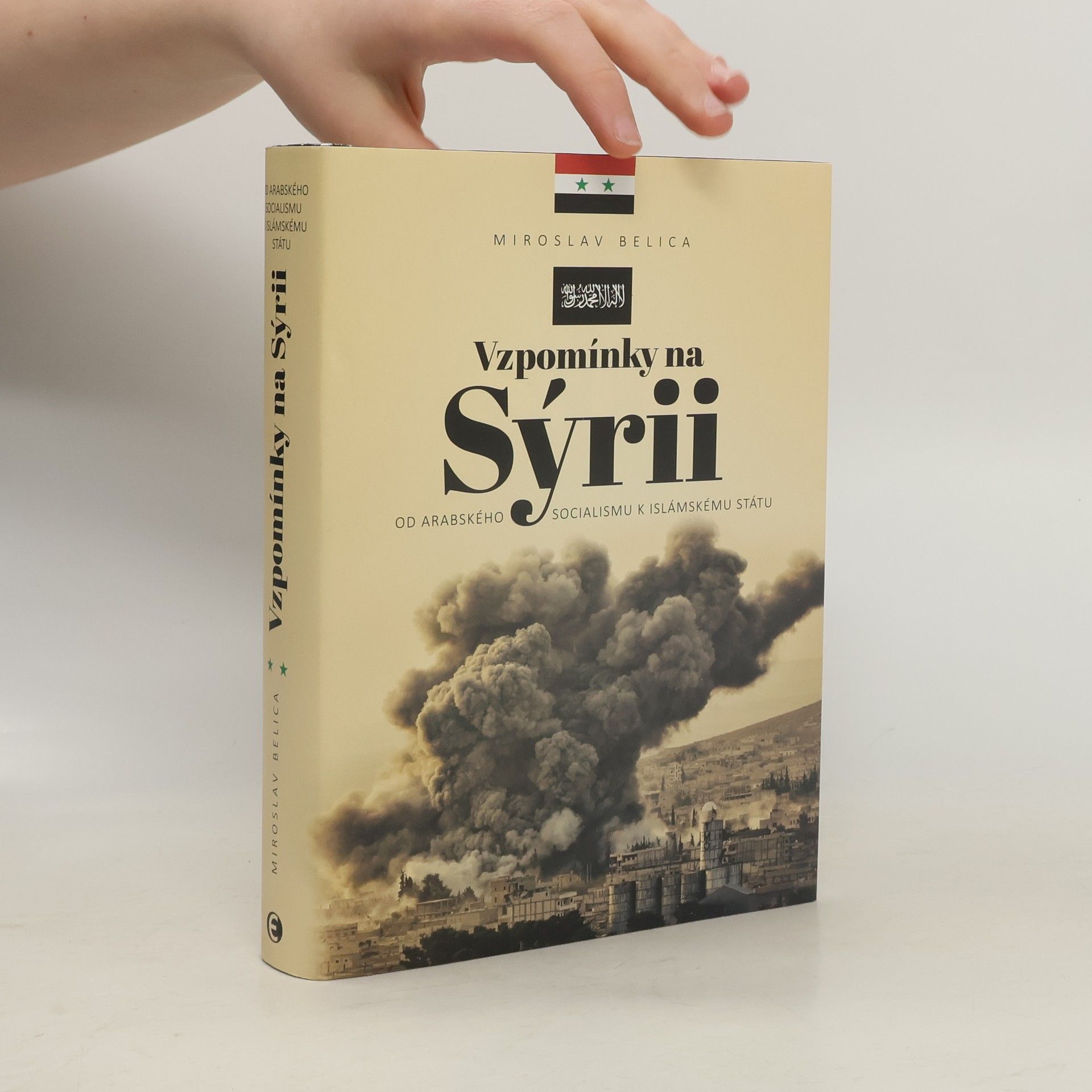 Miroslav Belica Vzpomínky na Sýrii - Od arabského socialismu k Islámskému státu