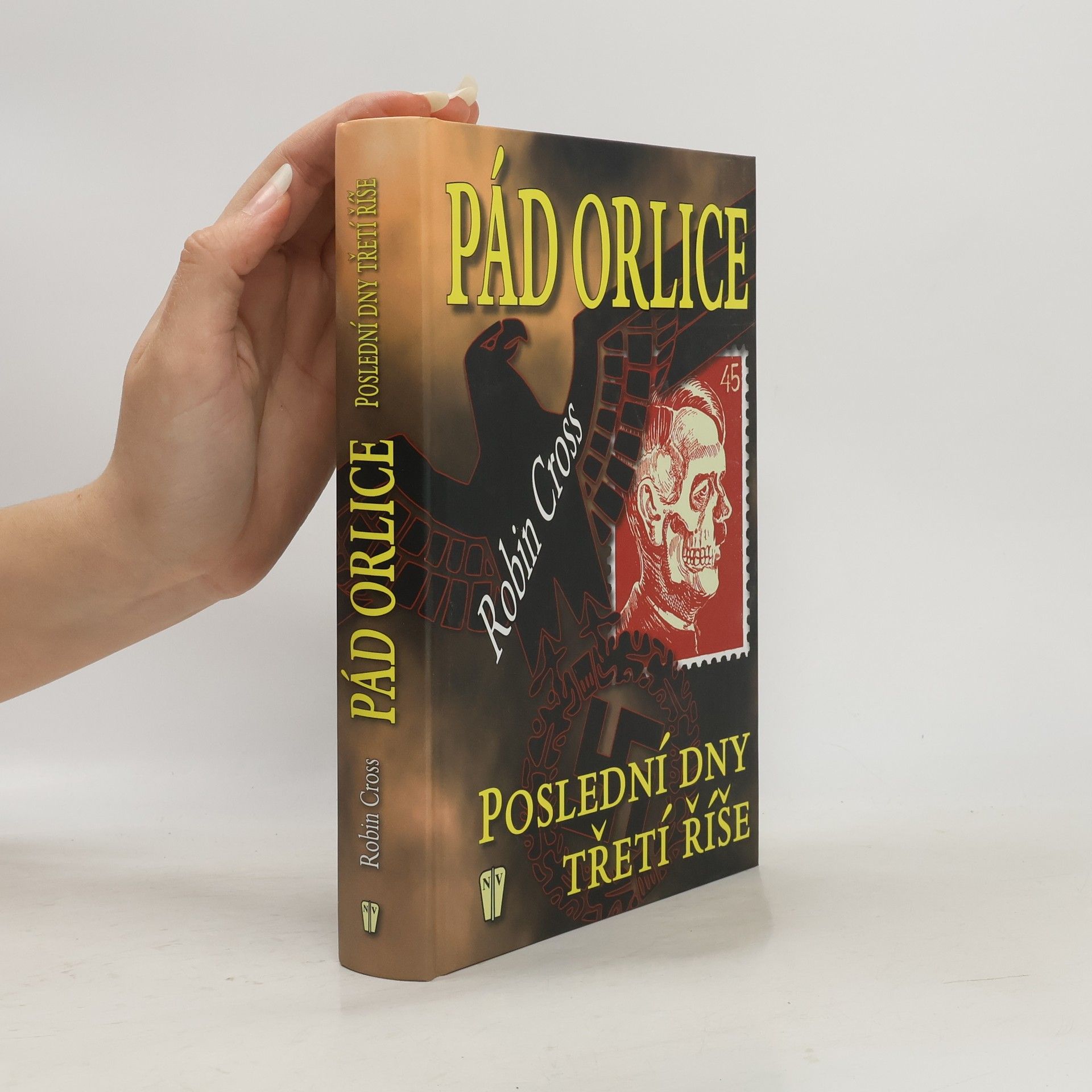 Cross Robin Pád orlice : poslední dny Třetí říše