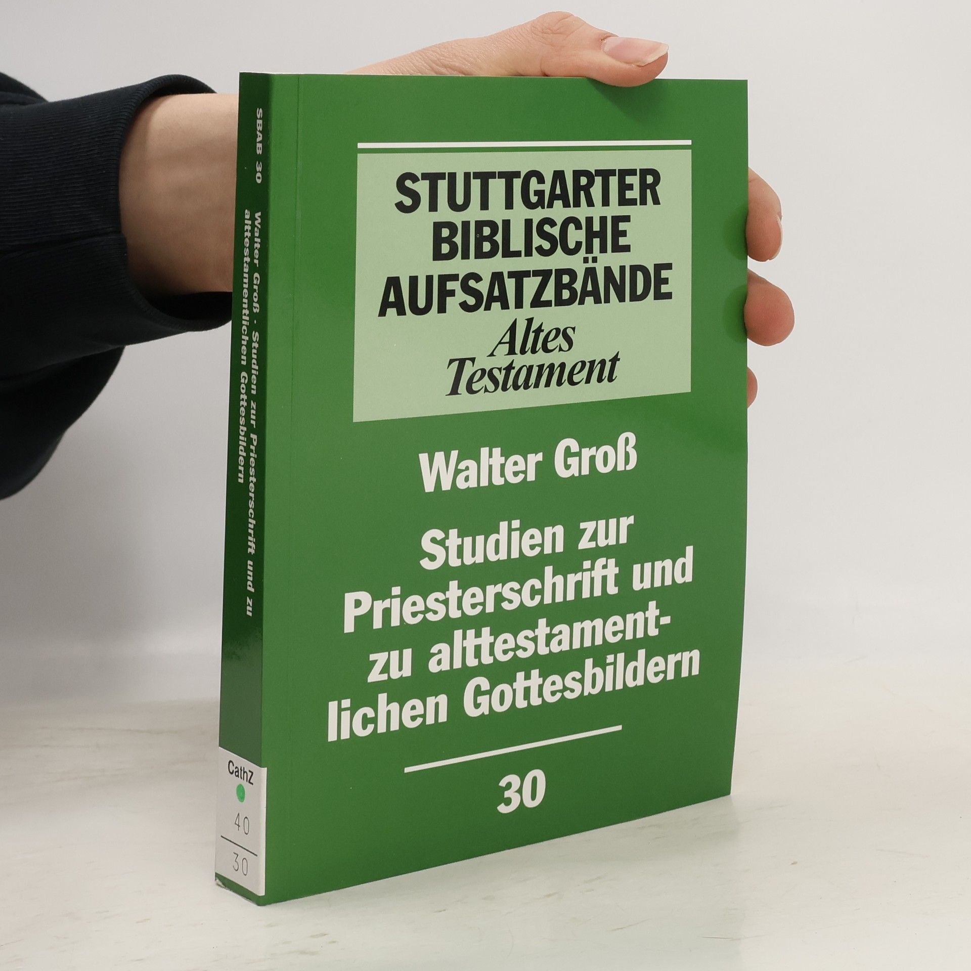 Walter Groß Stuttgarter Biblische Aufsatzbände: Altes Testament - 30: Studien zur Priesterschrift und zu alttestamentlichen Gottesbildern