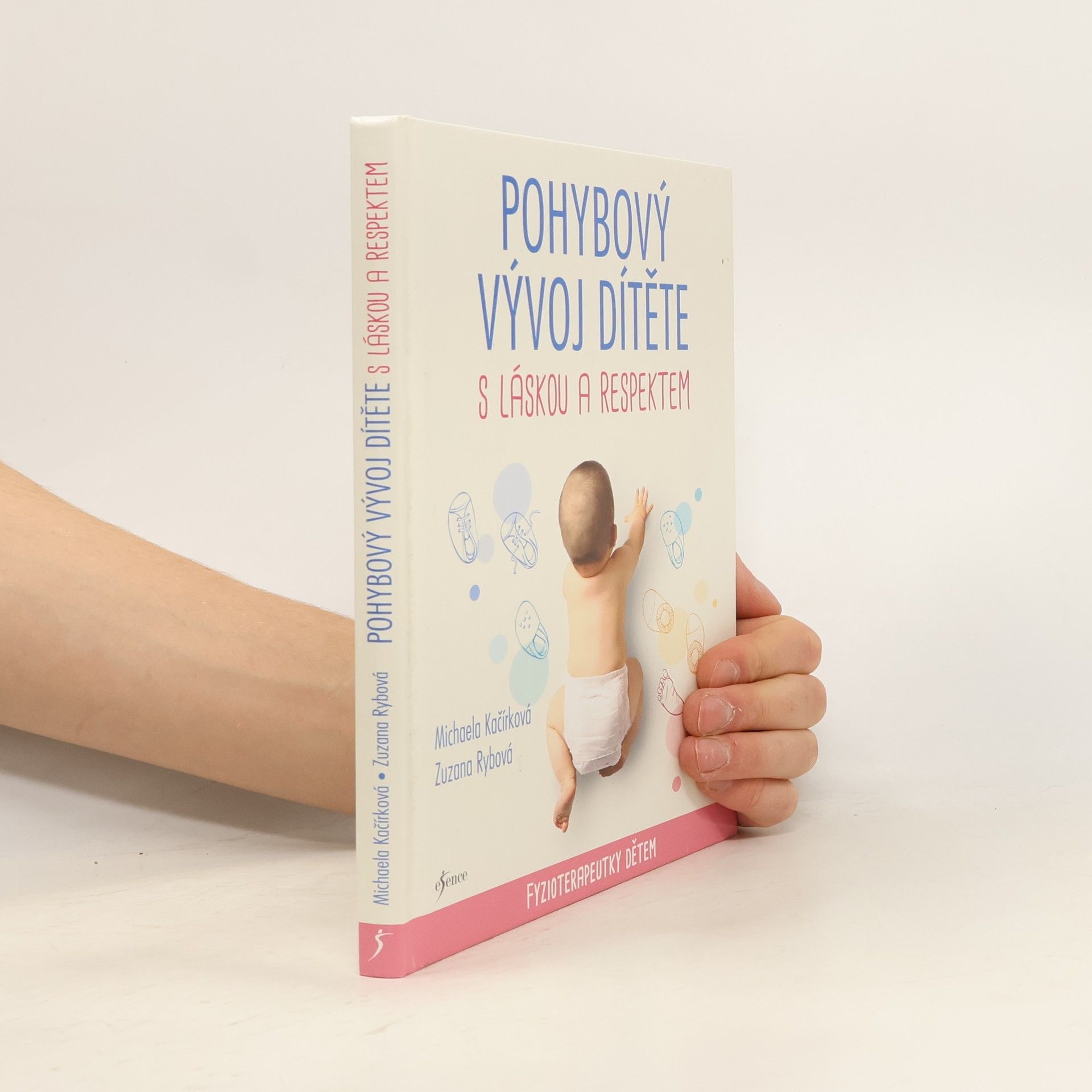 Michaela Kačírková Pohybový vývoj dítěte s láskou a respektem : fyzioterapeutky dětem