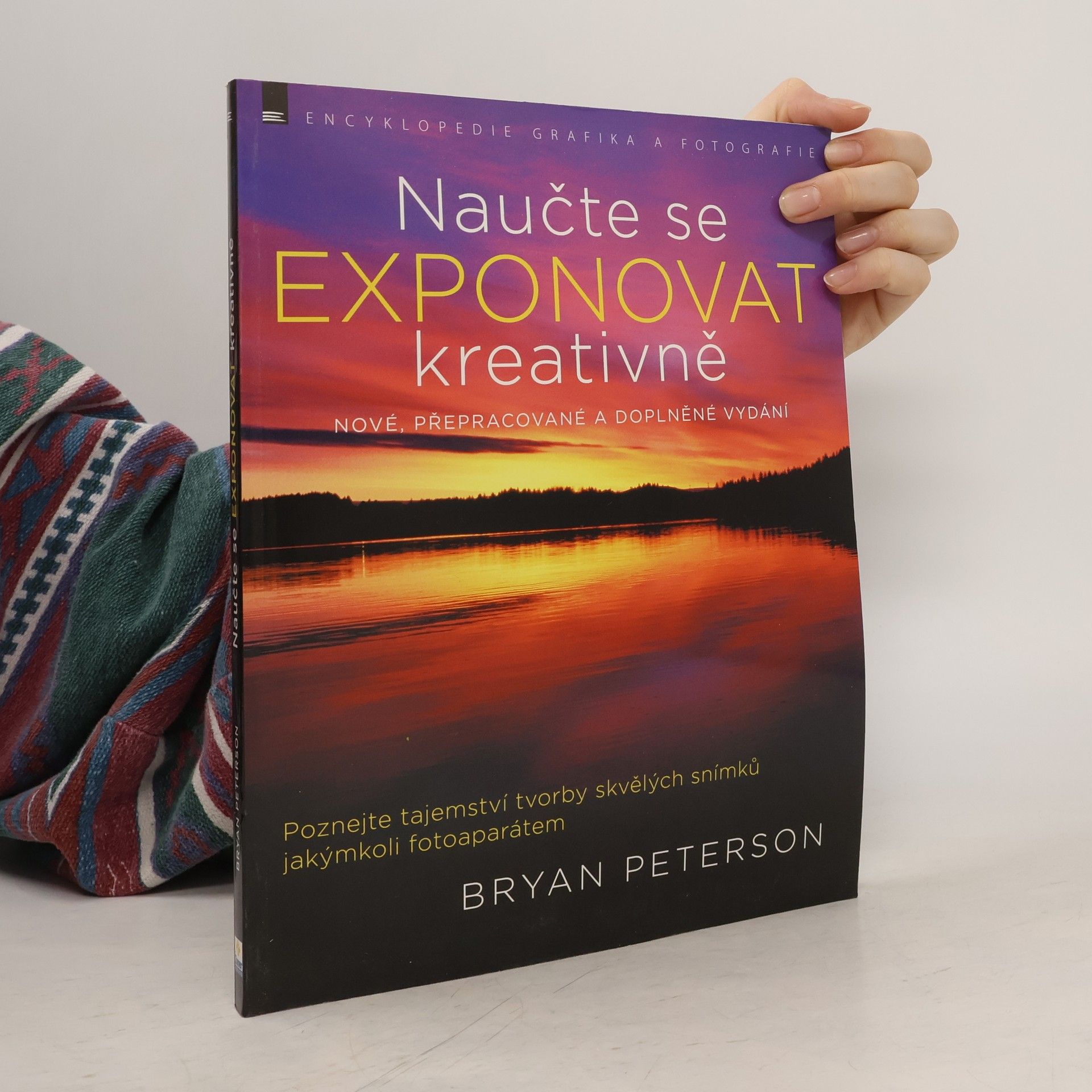 Bryan Peterson Naučte se exponovat kreativně : poznejte tajemství tvorby skvělých snímků jakýmkoli fotoaparátem