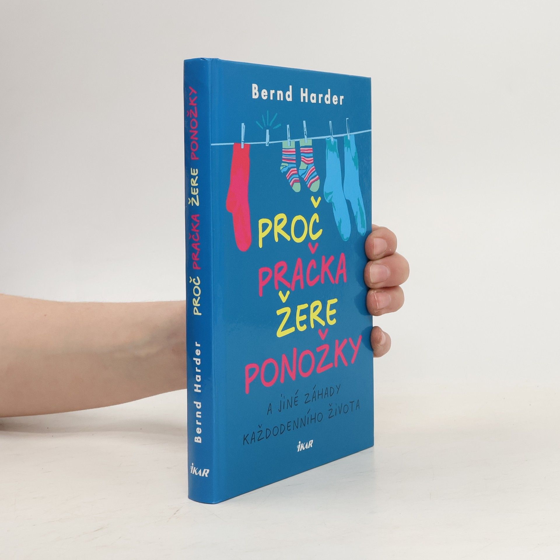 Bernd Harder Proč pračka žere ponožky a jiné záhady každodenního života