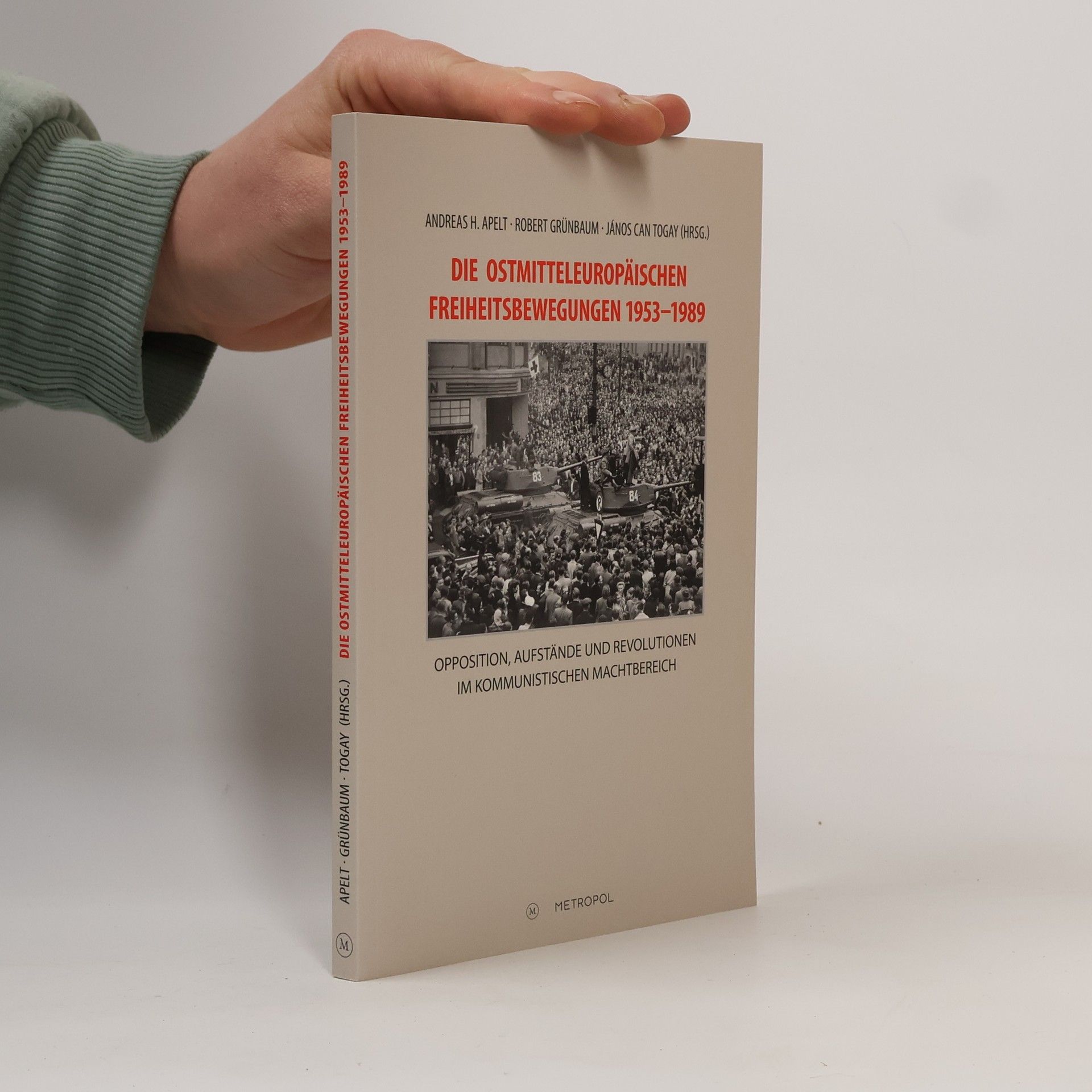 Andreas H. Apelt Die Ostmitteleuropäischen Freiheitsbewegungen 1953 - 1989