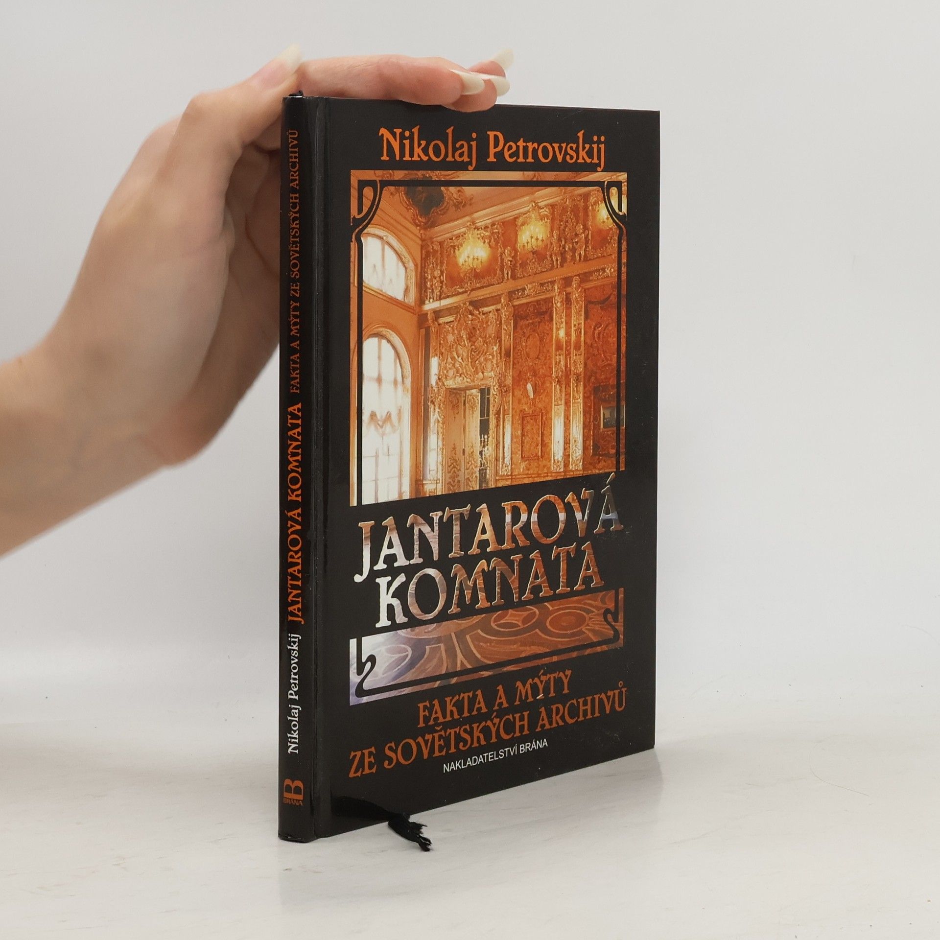 Nikolaj Sergejevič Petrovskij Jantarová komnata - Fakta a mýty ze sovětských archivů