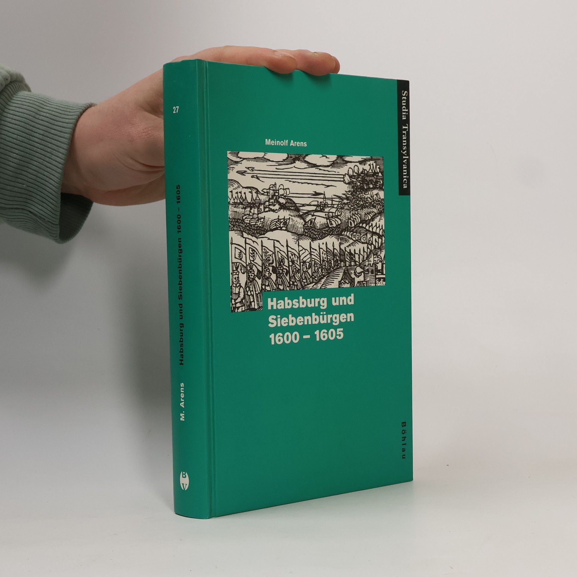 Meinolf Arens Studia Transylvanica - 27: Habsburg und Siebenbürgen 1600-1605