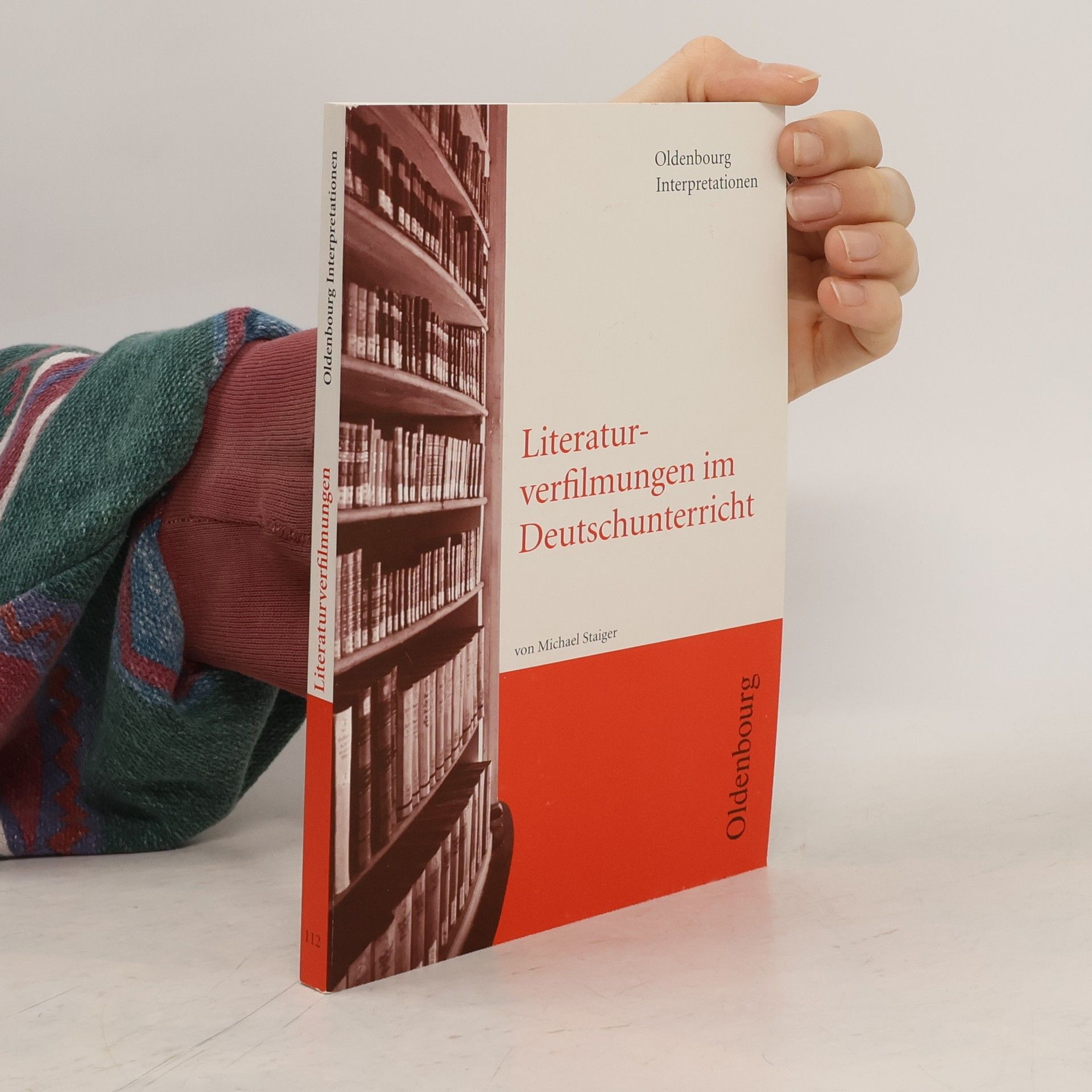 Michael Staiger Oldenbourg Interpretationen - 112: Literaturverfilmungen im Deutschunterricht
