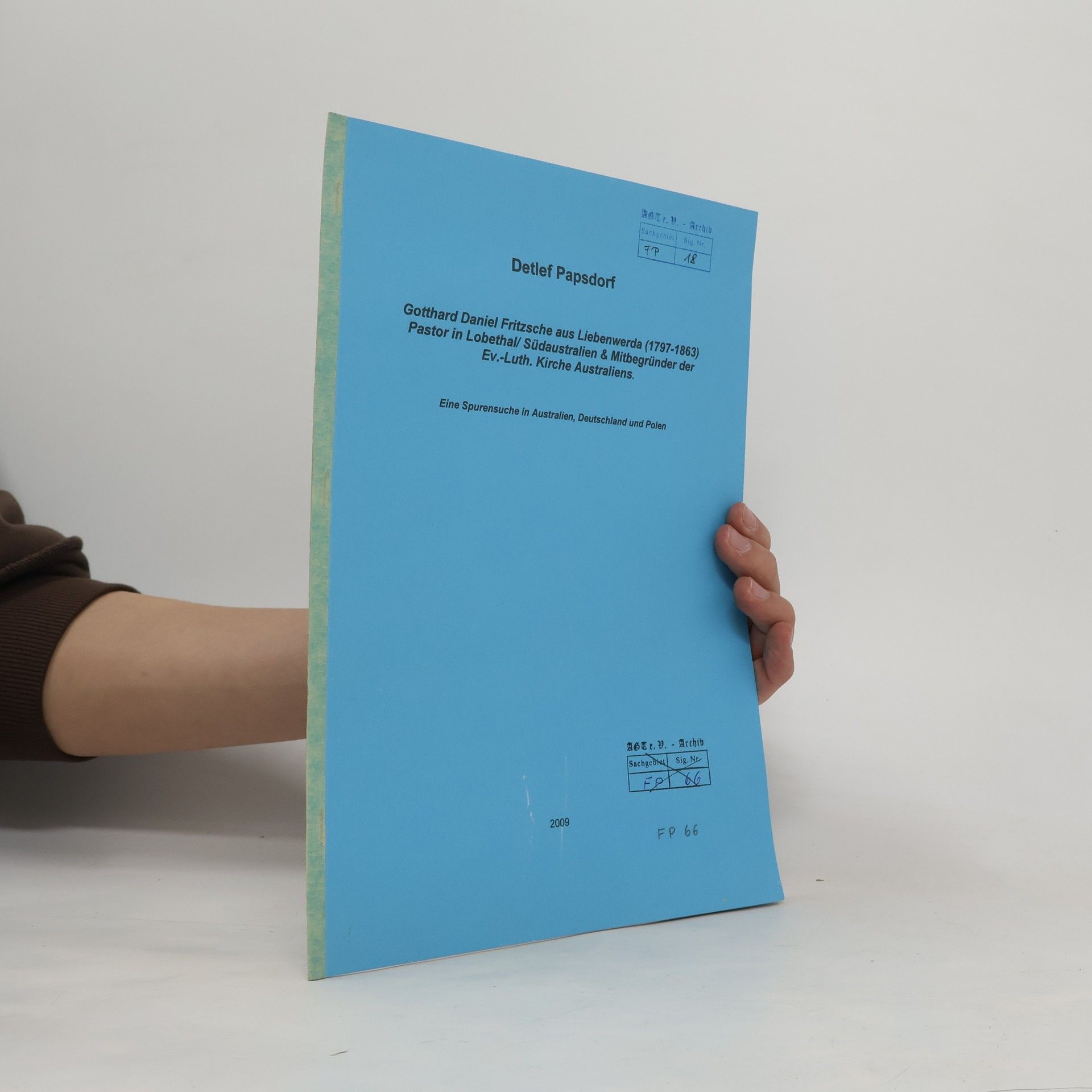 Detlef Papsdorf Gotthard Daniel Fritzsche aus Liebenwerda (1797-1863) Pastor in Lobethal/ Südaustralien & Mitbegründer der Ev.-Luth. Kirche Australiens