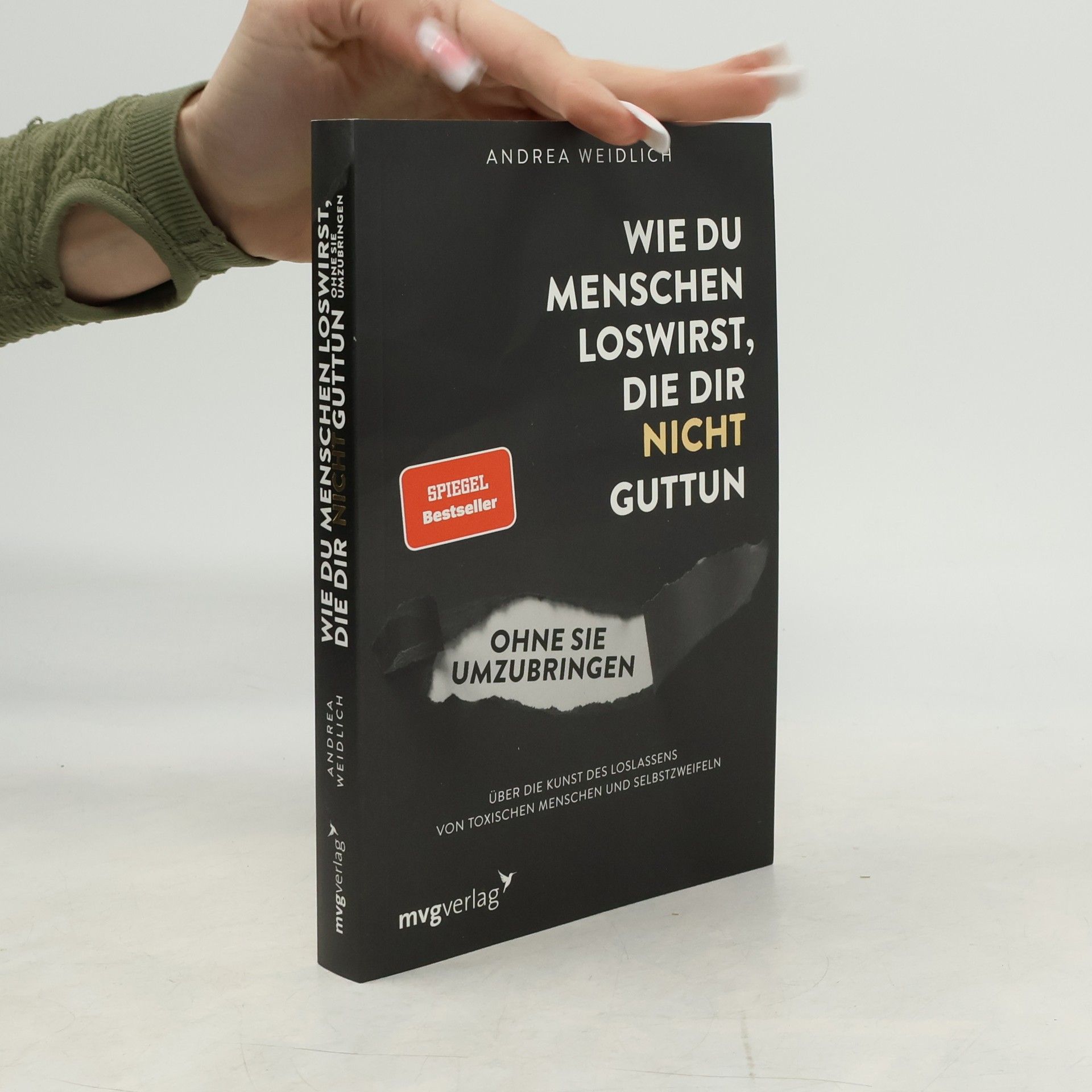 Andrea Weidlich Wie du Menschen loswirst, die dir nicht guttun, ohne sie umzubringen