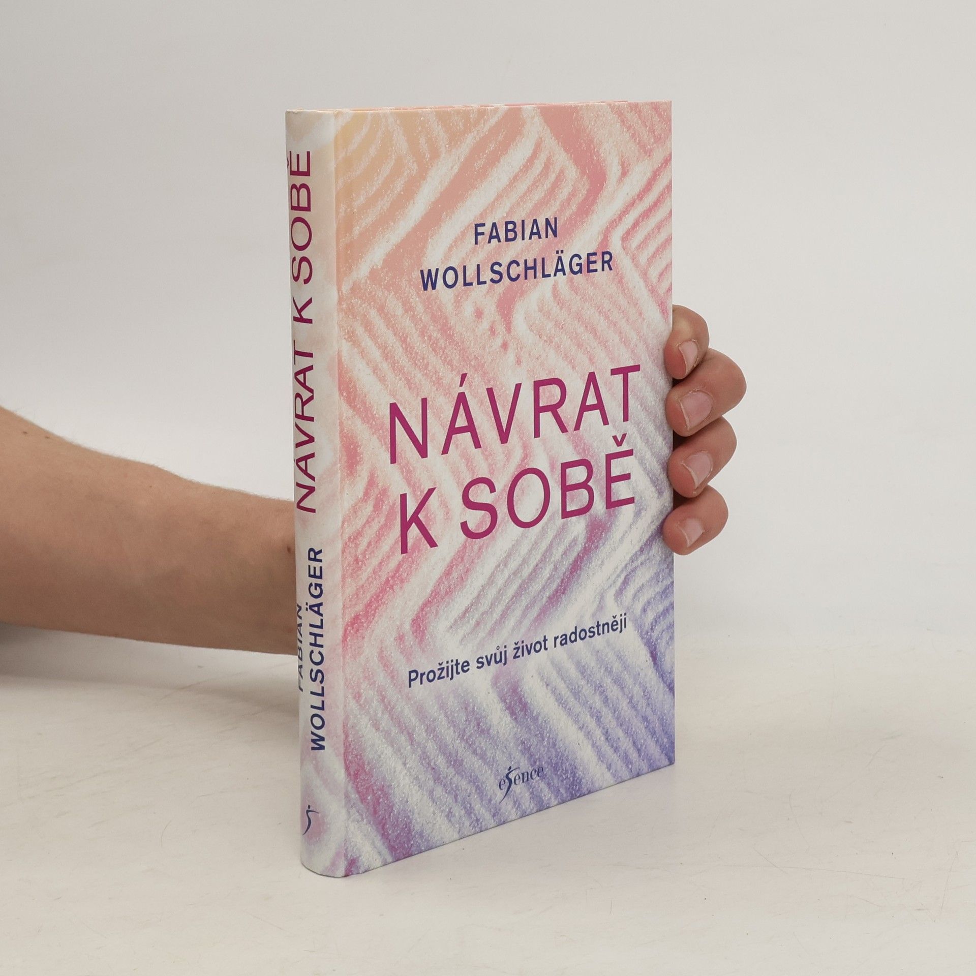 Fabian Wollschläger Návrat k sobě : prožijte svůj život radostněji